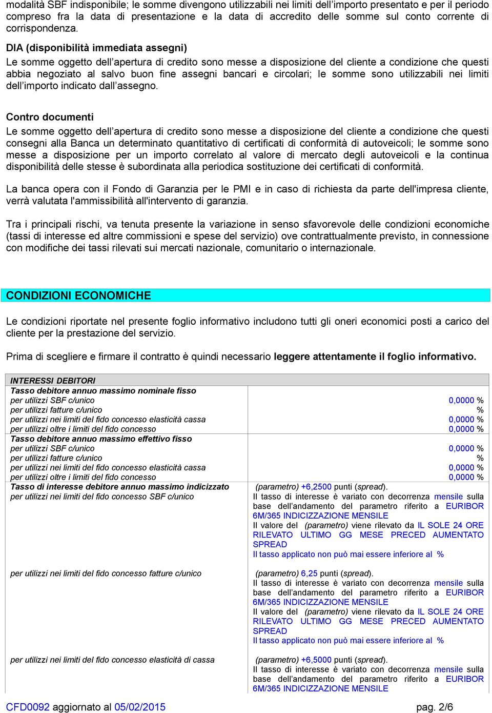 DIA (disponibilità immediata assegni) abbia negoziato al salvo buon fine assegni bancari e circolari; le somme sono utilizzabili nei limiti dell importo indicato dall assegno.