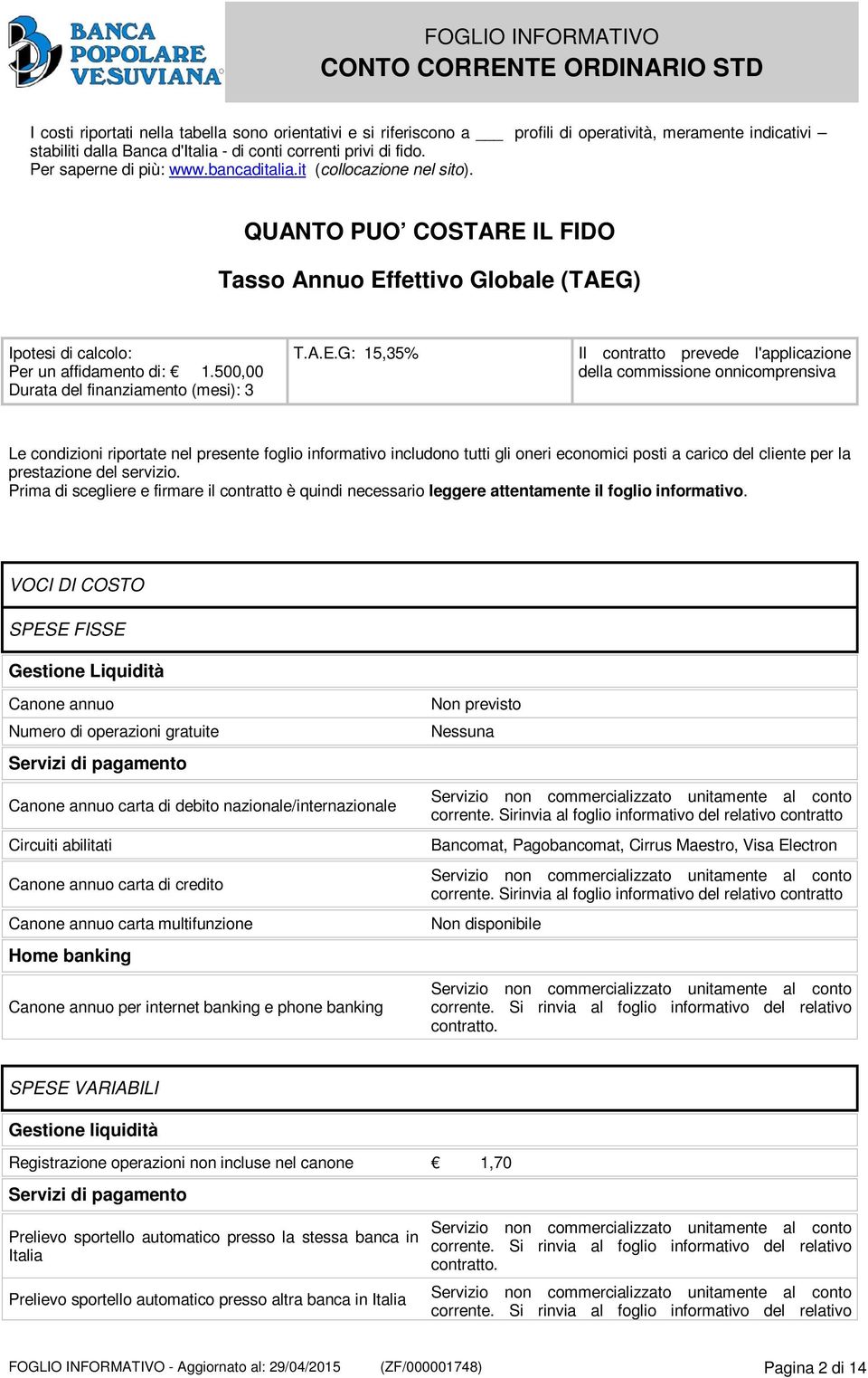 500,00 Durata del finanziamento (mesi): 3 T.A.E.