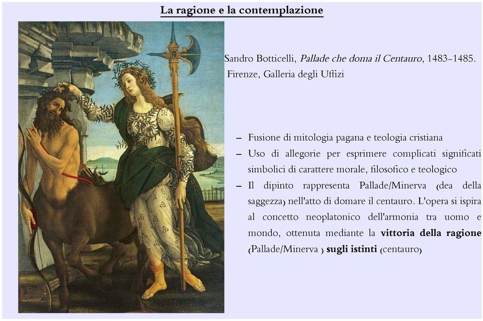 simbolici di carattere morale, filosofico e teologico Il dipinto rappresenta Pallade/Minerva (dea della saggezza) nell'atto di domare