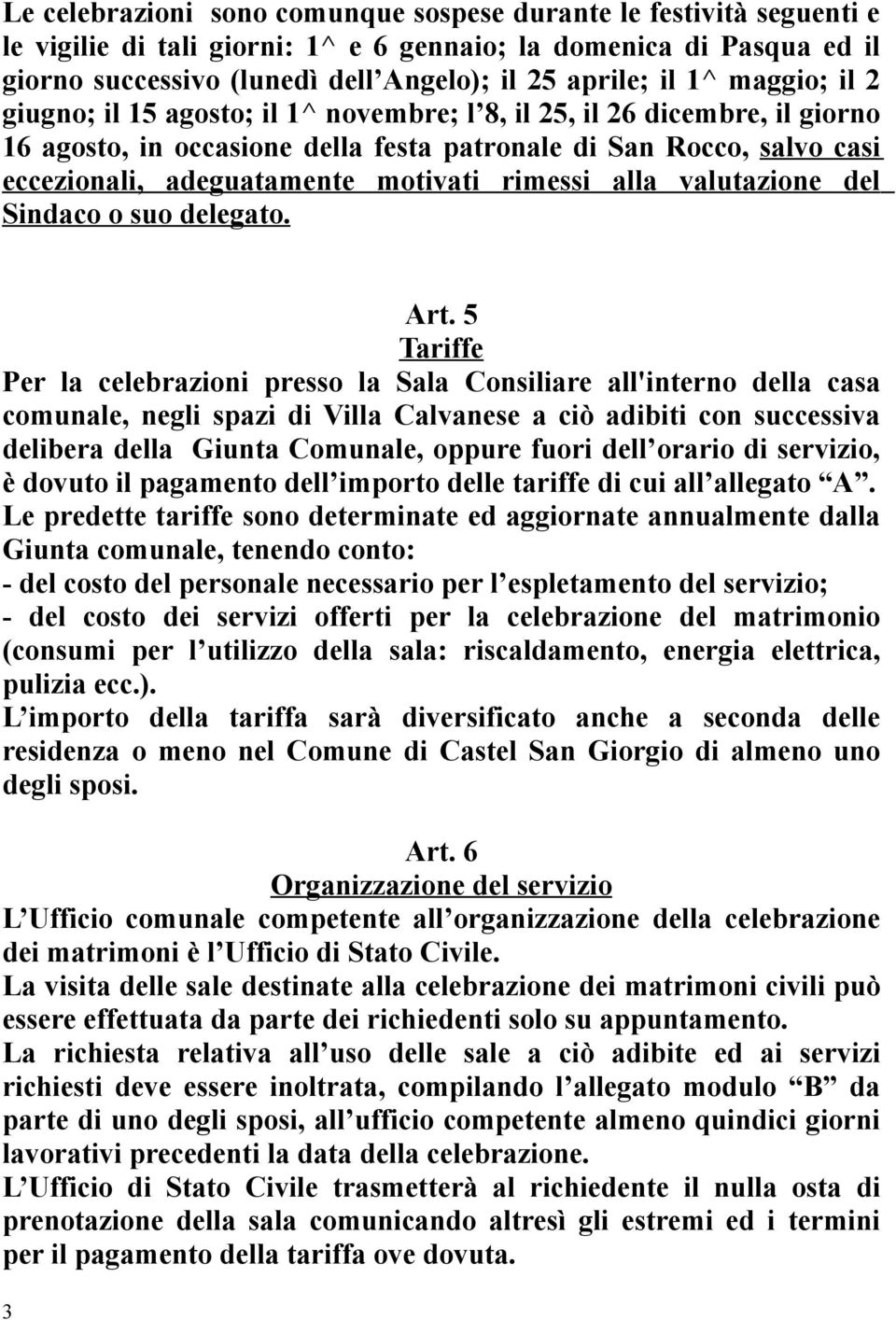 rimessi alla valutazione del Sindaco o suo delegato. Art.