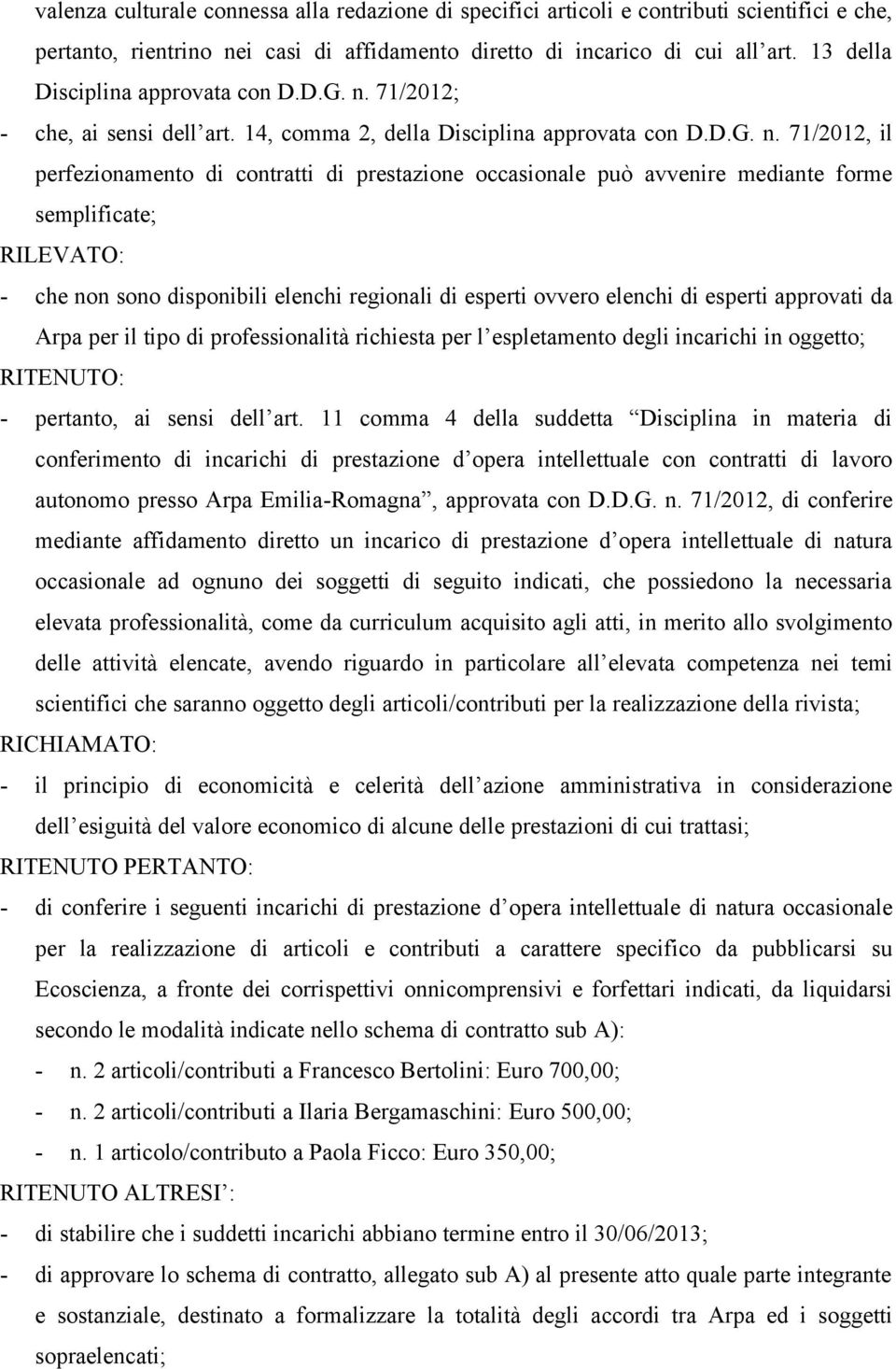 71/2012; - che, ai sensi dell art. 14, comma 2, della Disciplina approvata con D.D.G. n.