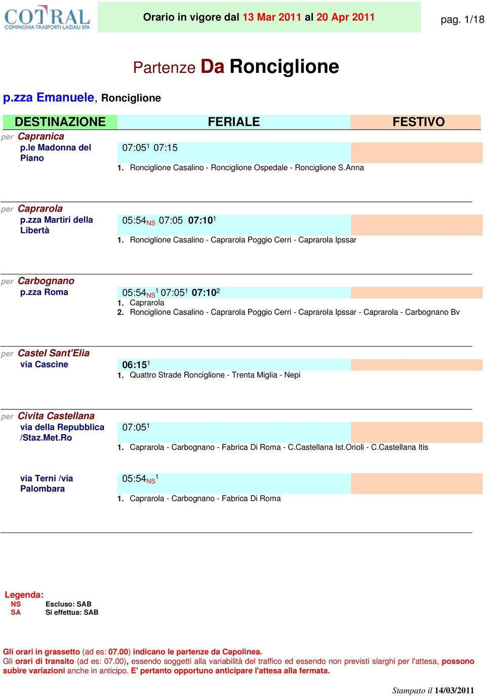 Ronciglione Casalino - Caprarola Poggio Cerri - Caprarola Ipssar per Carbognano p.zza Roma 05:54 NS 07:05. 07:10.