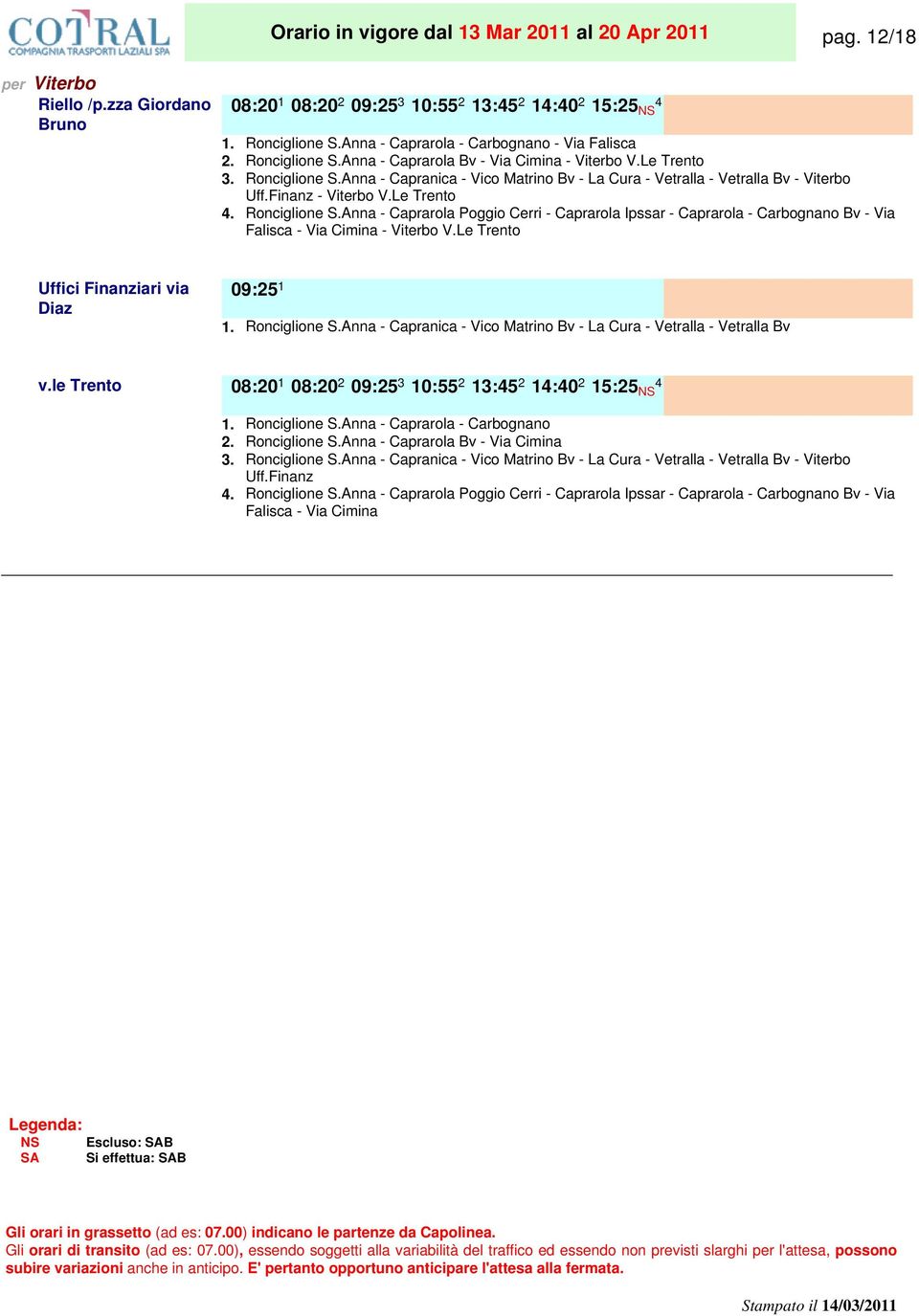 Finanz - Viterbo V.Le Trento 4. Ronciglione S.Anna - Caprarola Poggio Cerri - Caprarola Ipssar - Caprarola - Carbognano Bv - Via Falisca - Via Cimina - Viterbo V.