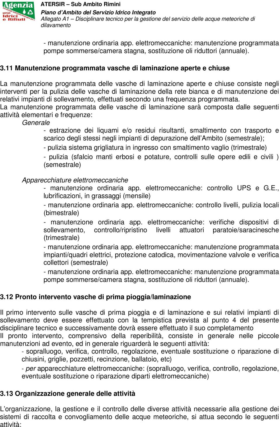 laminazione della rete bianca e di manutenzione dei relativi impianti di sollevamento, effettuati secondo una frequenza programmata.