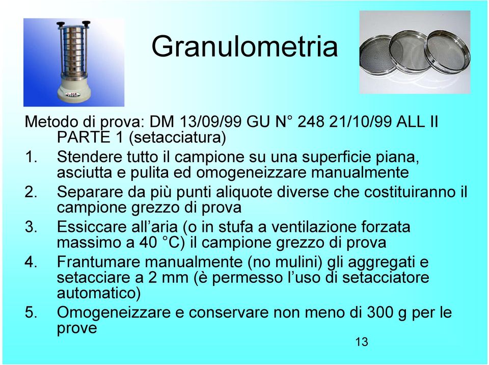 Separare da più punti aliquote diverse che costituiranno il campione grezzo di prova 3.