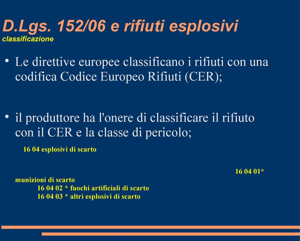 una codifica Codice Europeo Rifiuti (CER); il produttore ha l'onere di classificare il