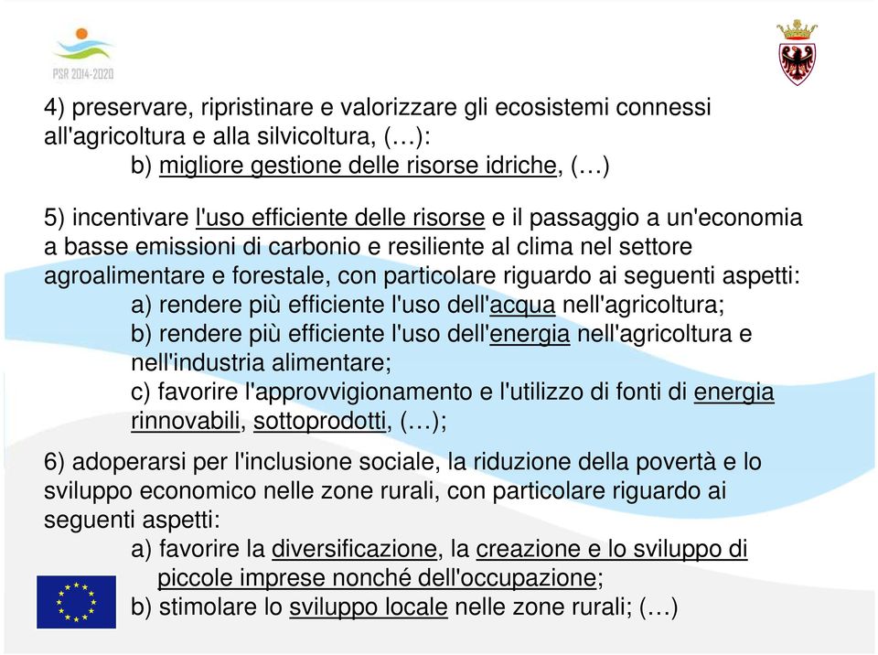 efficiente l'uso dell'acqua nell'agricoltura; b) rendere più efficiente l'uso dell'energia nell'agricoltura e nell'industria alimentare; c) favorire l'approvvigionamento e l'utilizzo di fonti di