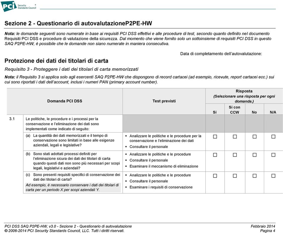 Dal momento che viene fornito solo un sottoinsieme di requisiti PCI DSS in questo SAQ P2PE-HW, è possibile che le domande non siano numerate in maniera consecutiva.