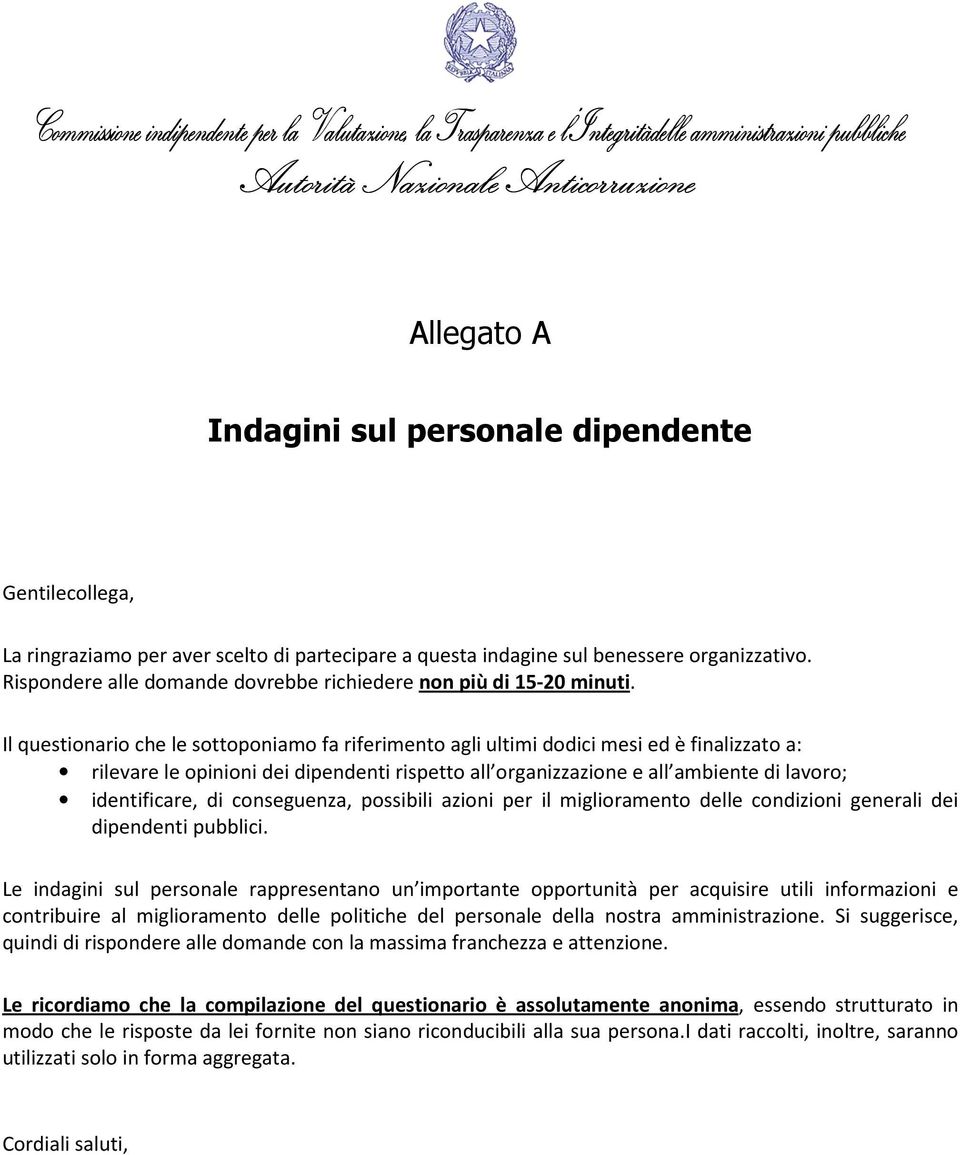 Il questionario che le sottoponiamo fa riferimento agli ultimi dodici mesi ed è finalizzato a: rilevare le opinioni dei dipendenti rispetto all organizzazione e all ambiente di lavoro; identificare,