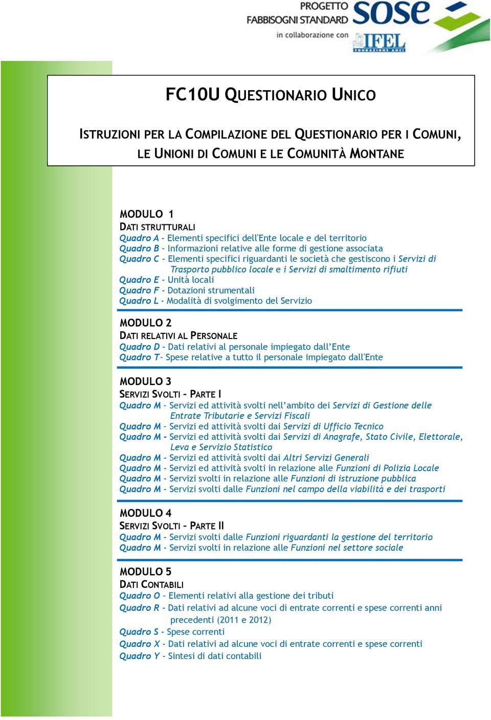 Servizi di smaltimento rifiuti Quadro E - Unità locali Quadro F - Dotazioni strumentali Quadro L - Modalità di svolgimento del Servizio MODULO 2 DATI RELATIVI AL PERSONALE Quadro D - Dati relativi al