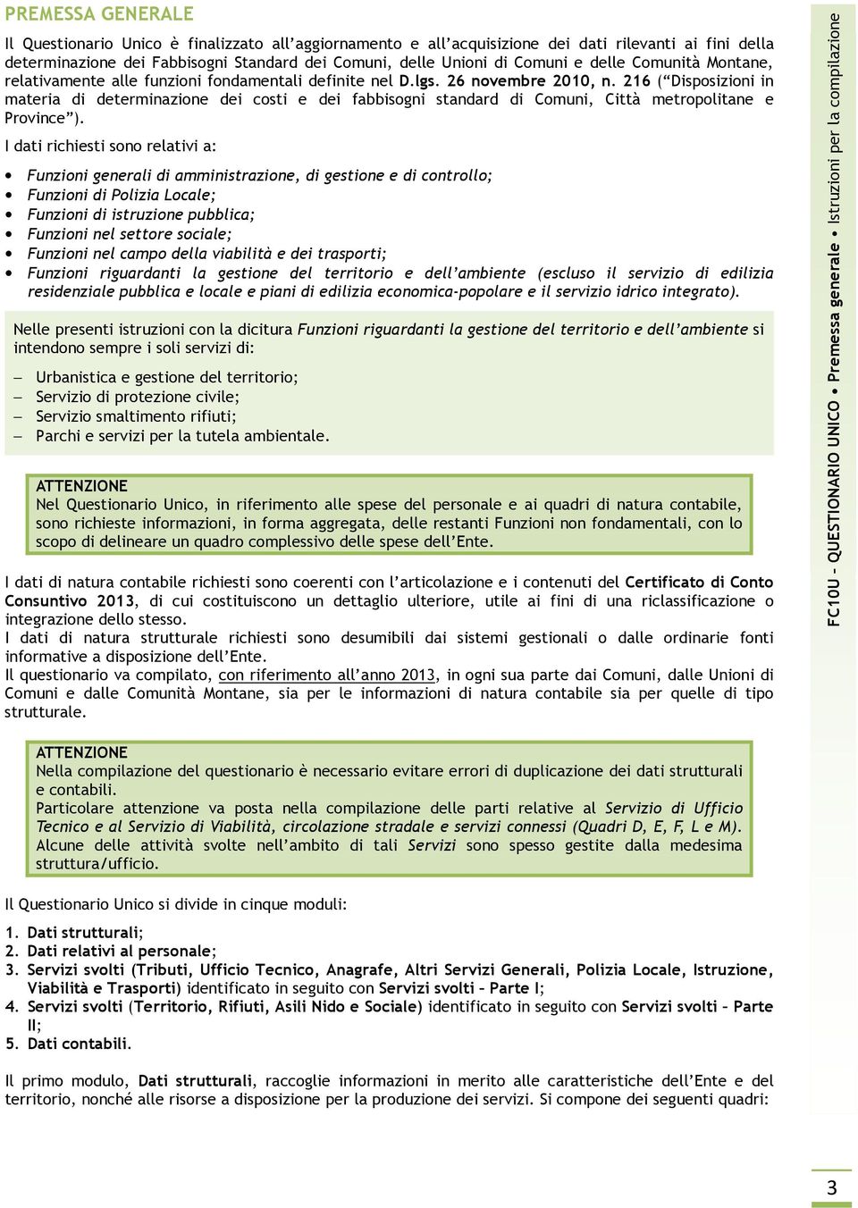 216 ( Disposizioni in materia di determinazione dei costi e dei fabbisogni standard di Comuni, Città metropolitane e Province ).