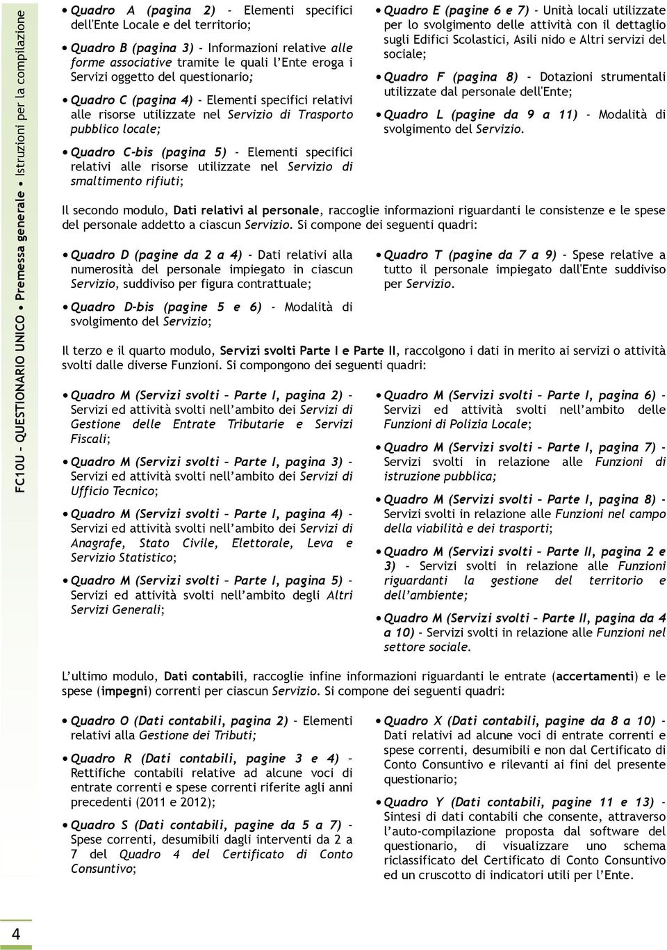 locale; Quadro C-bis (pagina 5) - Elementi specifici relativi alle risorse utilizzate nel Servizio di smaltimento rifiuti; Quadro E (pagine 6 e 7) - Unità locali utilizzate per lo svolgimento delle