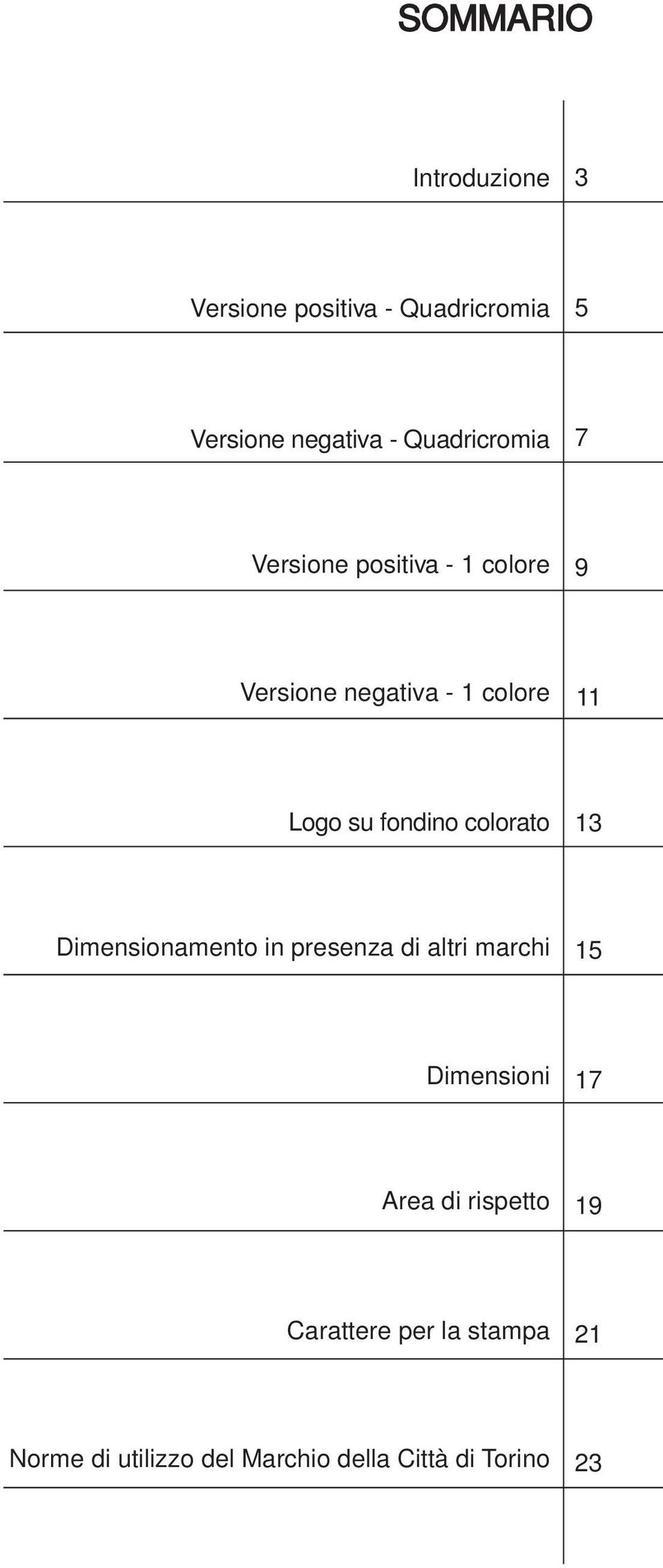 fondino colorato 13 Dimensionamento in presenza di altri marchi 15 Dimensioni 17 Area