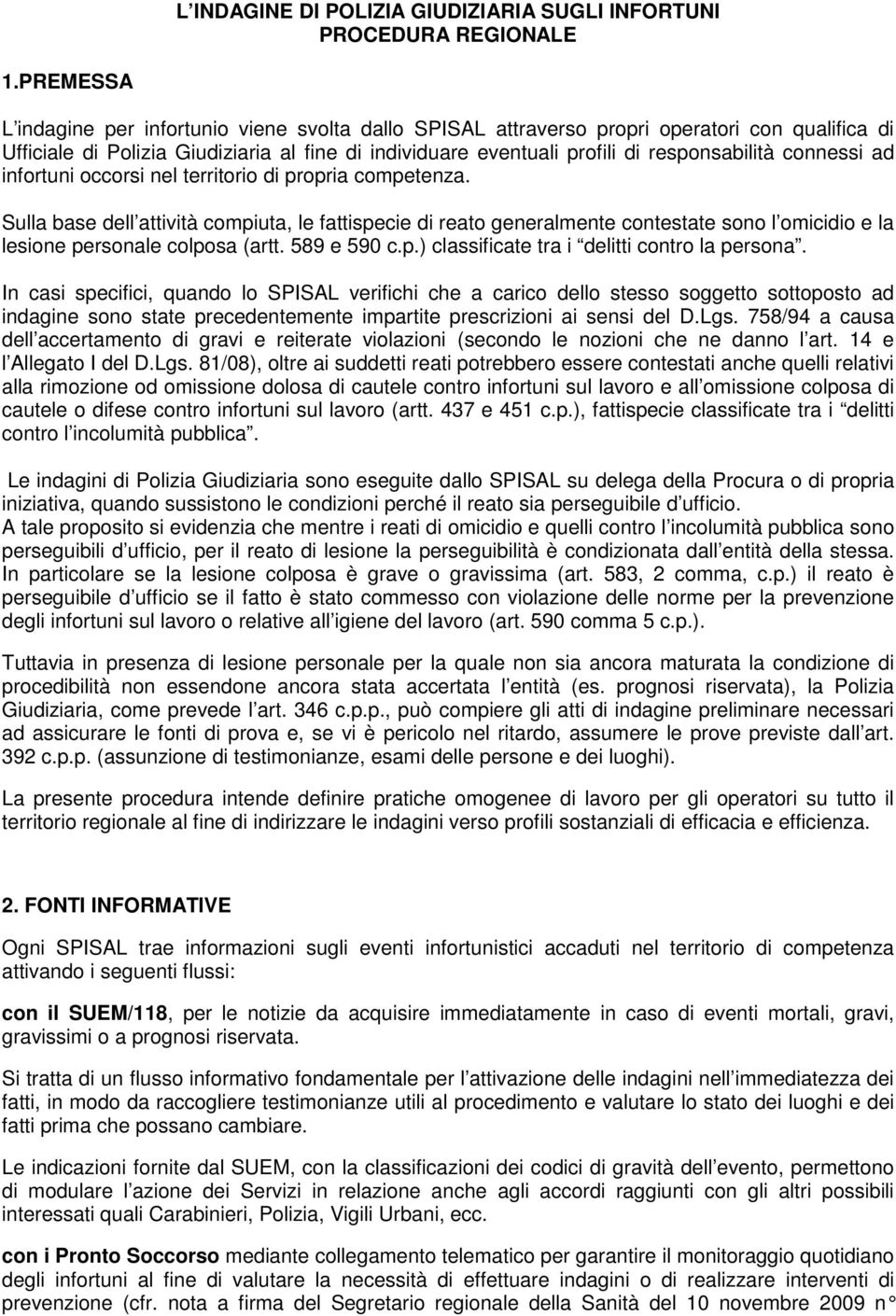 connessi ad infortuni occorsi nel territorio di propria competenza.