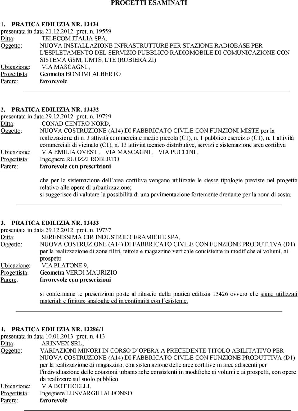 (RUBIERA ZI) VIA MASCAGNI, Progettista: Geometra BONOMI ALBERTO 2. PRATICA EDILIZIA NR. 13432 presentata in data 29.12.2012 prot. n.