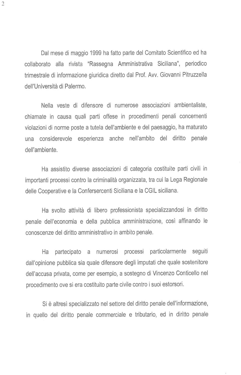 Nella veste di difensore di numerose associazioni ambientaliste, chiamate in causa quali parti offese in procedimenti penali concernenti violazioni di norme poste a tutela dell ambiente e del