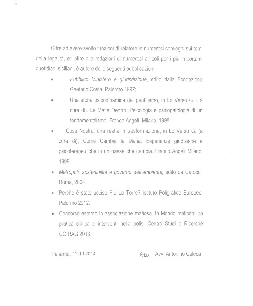 Psicologia e psicopatologia di un fondamentalismo. Franco Angeli, Milano. 1998. Cosa Nostra: una realtà in trasformazione, in Lo Verso G. (a cura di), Come Cambia la Mafia.