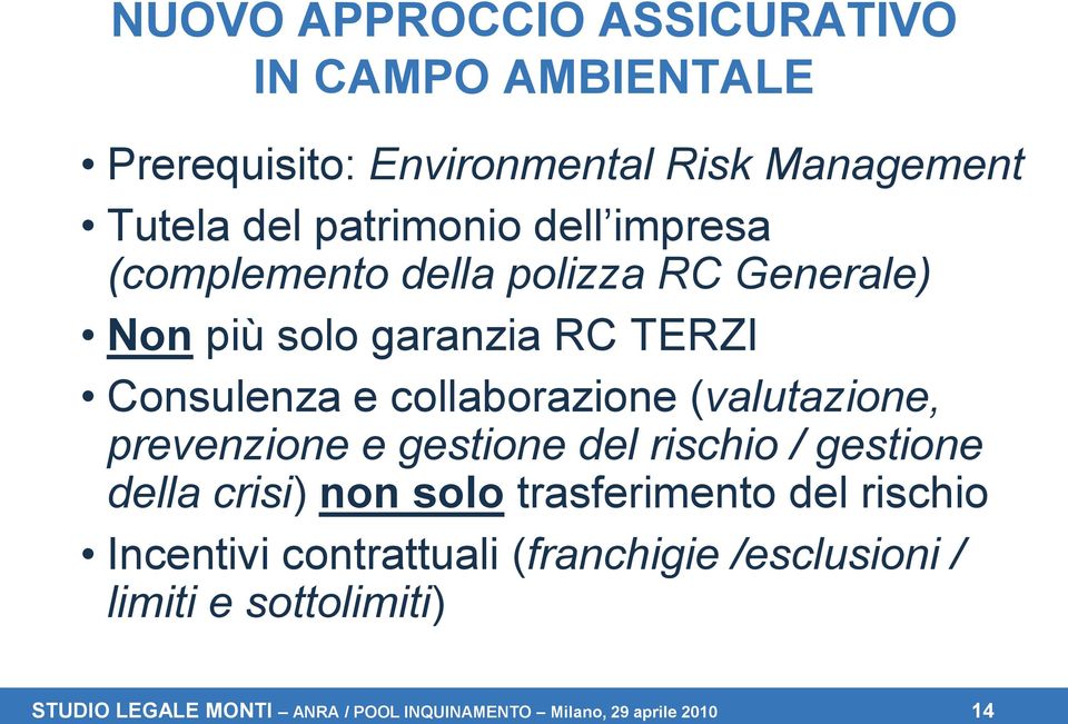 (valutazione, prevenzione e gestione del rischio / gestione della crisi) non solo trasferimento del rischio Incentivi