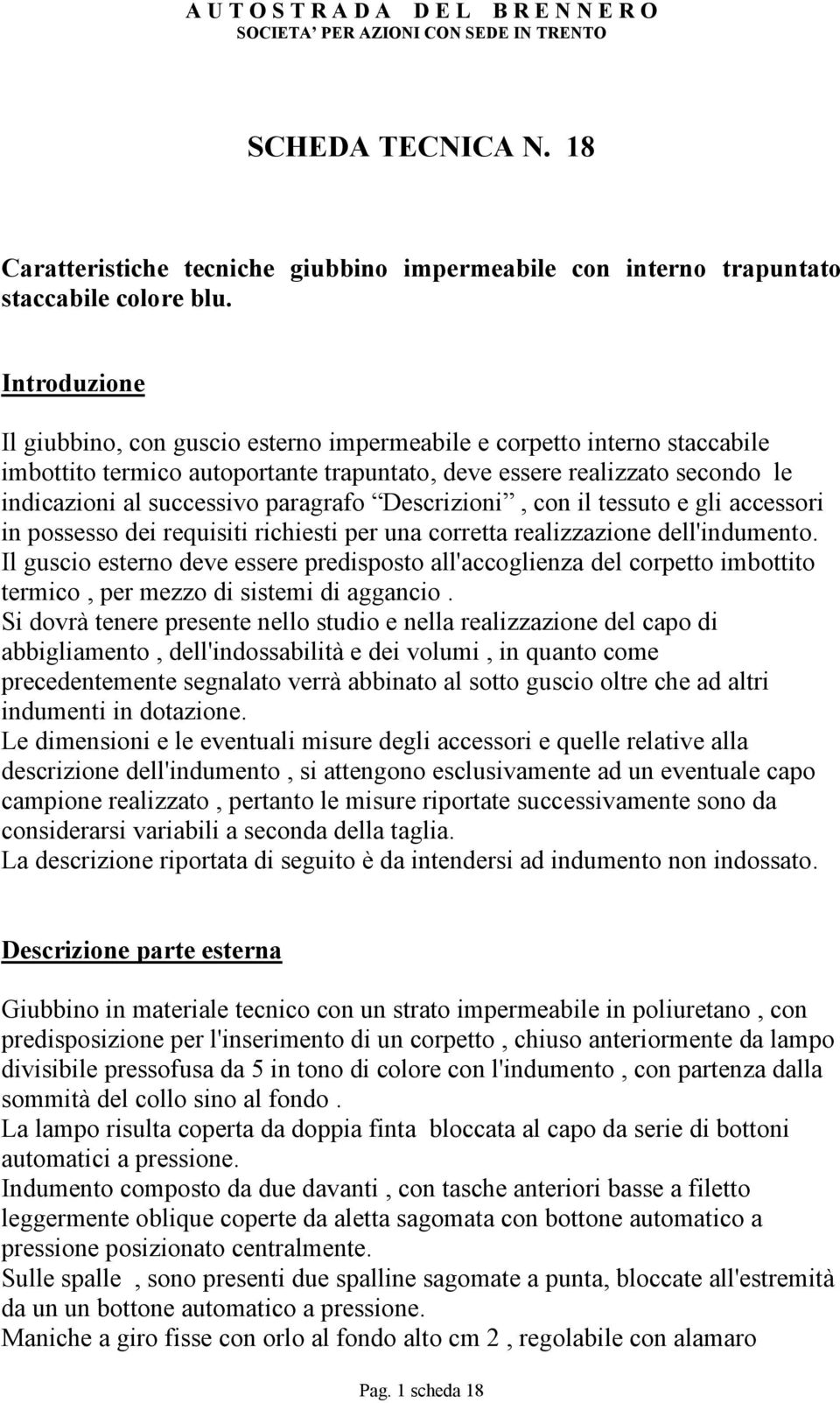 paragrafo Descrizioni, con il tessuto e gli accessori in possesso dei requisiti richiesti per una corretta realizzazione dell'indumento.