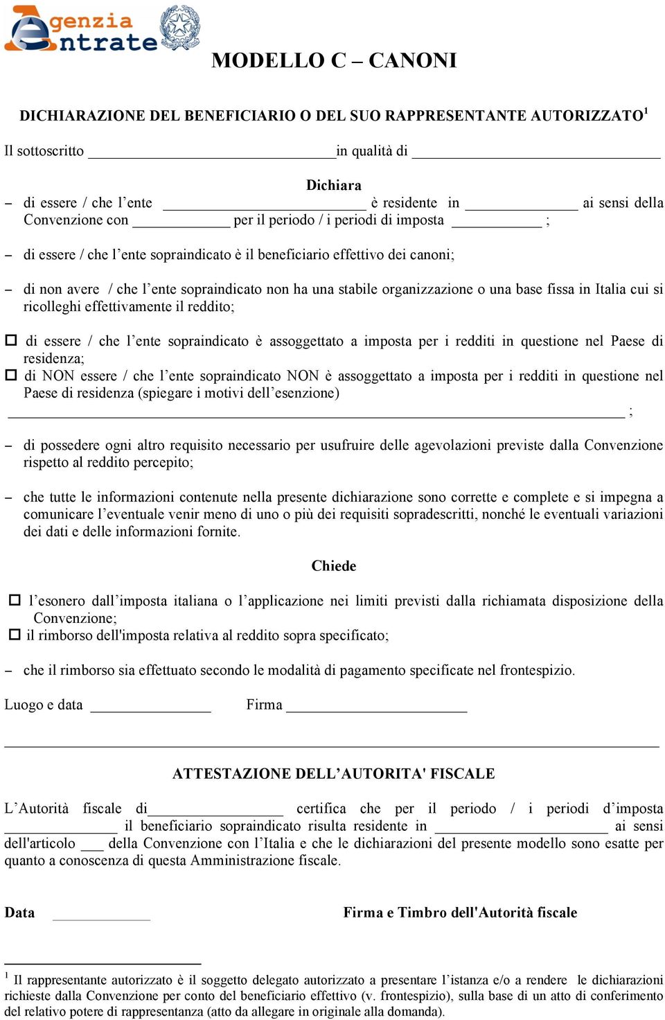 fissa in Italia cui si ricolleghi effettivamente il reddito; di essere / che l ente sopraindicato è assoggettato a imposta per i redditi in questione nel Paese di residenza; di NON essere / che l