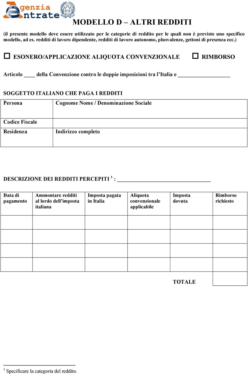 ) ESONERO/APPLICAZIONE ALIQUOTA CONVENZIONALE RIMBORSO Articolo della Convenzione contro le doppie imposizioni tra l Italia e SOGGETTO ITALIANO CHE PAGA I REDDITI Persona Cognome Nome /