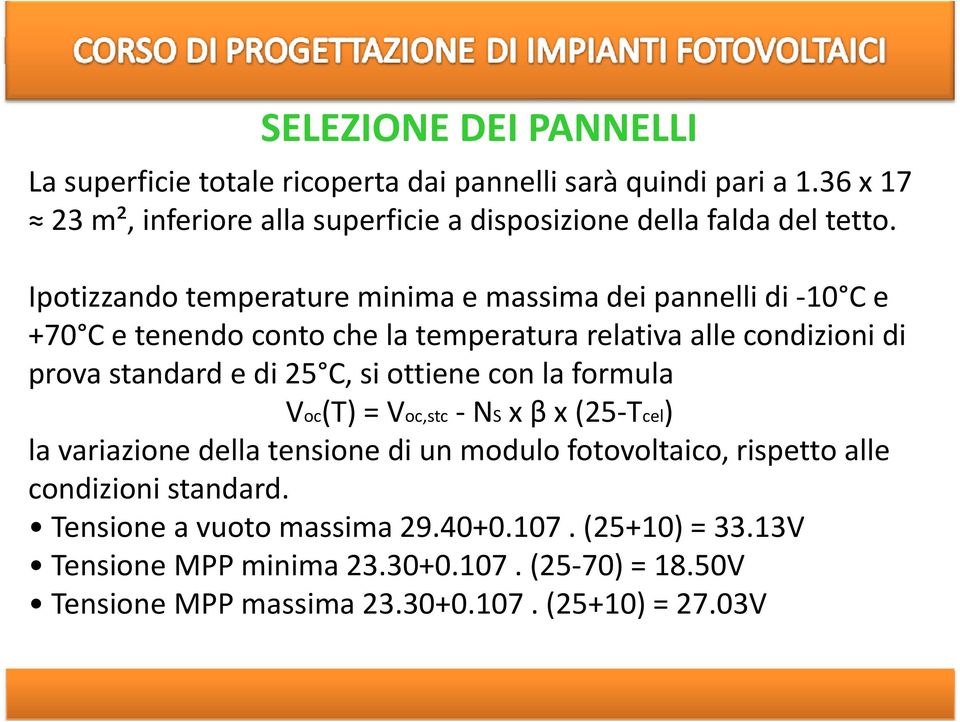 Ipotizzando temperature minima e massima dei pannelli di 10 C e +70 C e tenendo conto che la temperatura relativa alle condizioni di prova standard e di 25 C, si