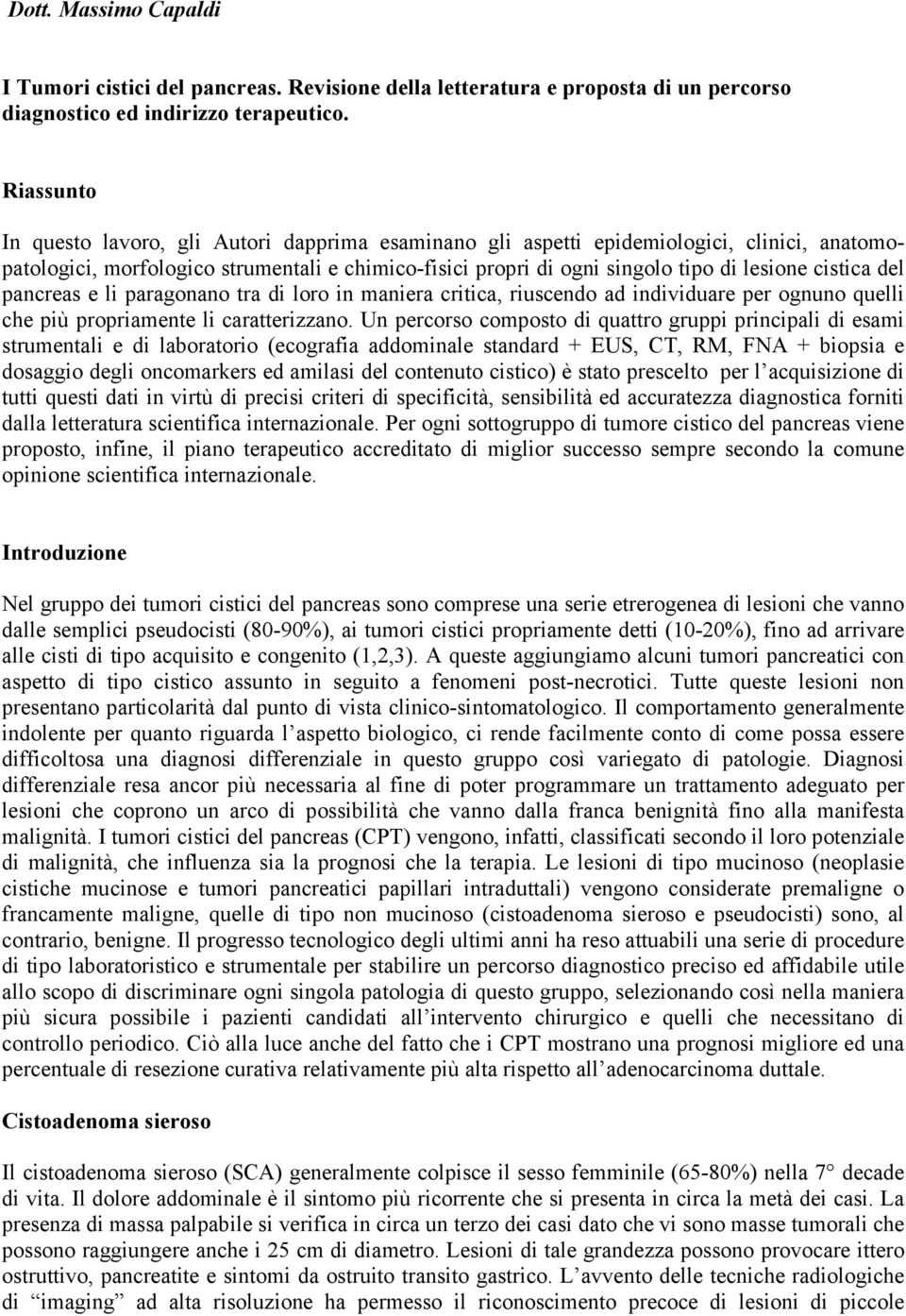 cistica del pancreas e li paragonano tra di loro in maniera critica, riuscendo ad individuare per ognuno quelli che più propriamente li caratterizzano.