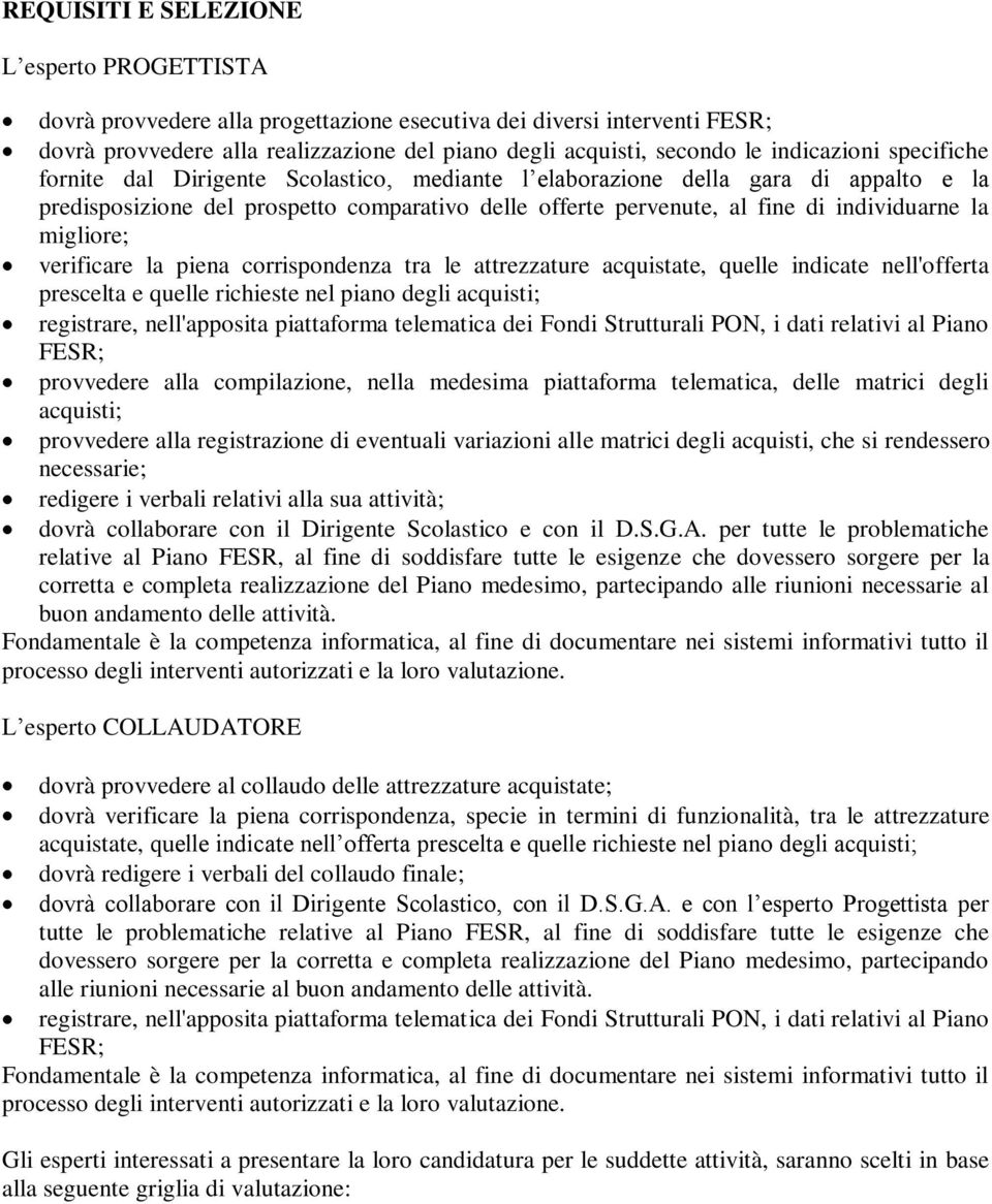 la migliore; verificare la piena corrispondenza tra le attrezzature acquistate, quelle indicate nell'offerta prescelta e quelle richieste nel piano degli acquisti; registrare, nell'apposita