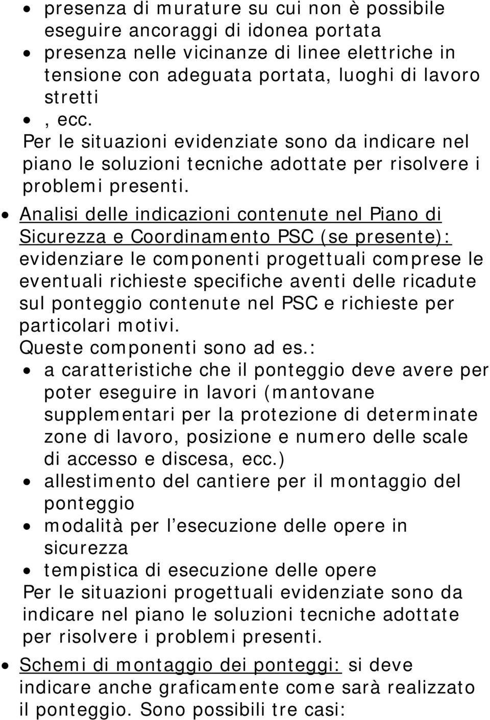 Analisi delle indicazioni contenute nel Piano di Sicurezza e Coordinamento PSC (se presente): evidenziare le componenti progettuali comprese le eventuali richieste specifiche aventi delle ricadute