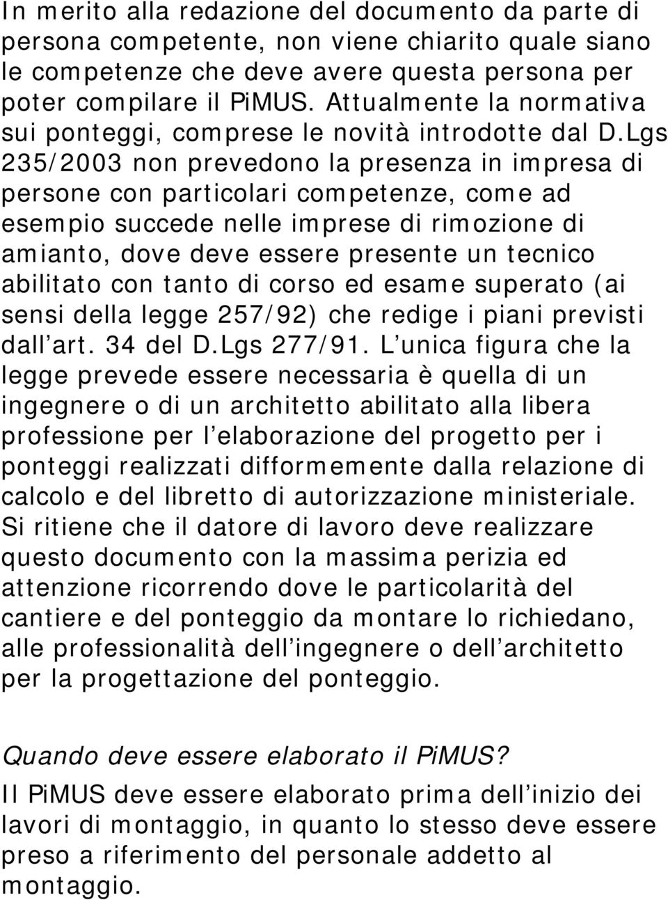 Lgs 235/2003 non prevedono la presenza in impresa di persone con particolari competenze, come ad esempio succede nelle imprese di rimozione di amianto, dove deve essere presente un tecnico abilitato