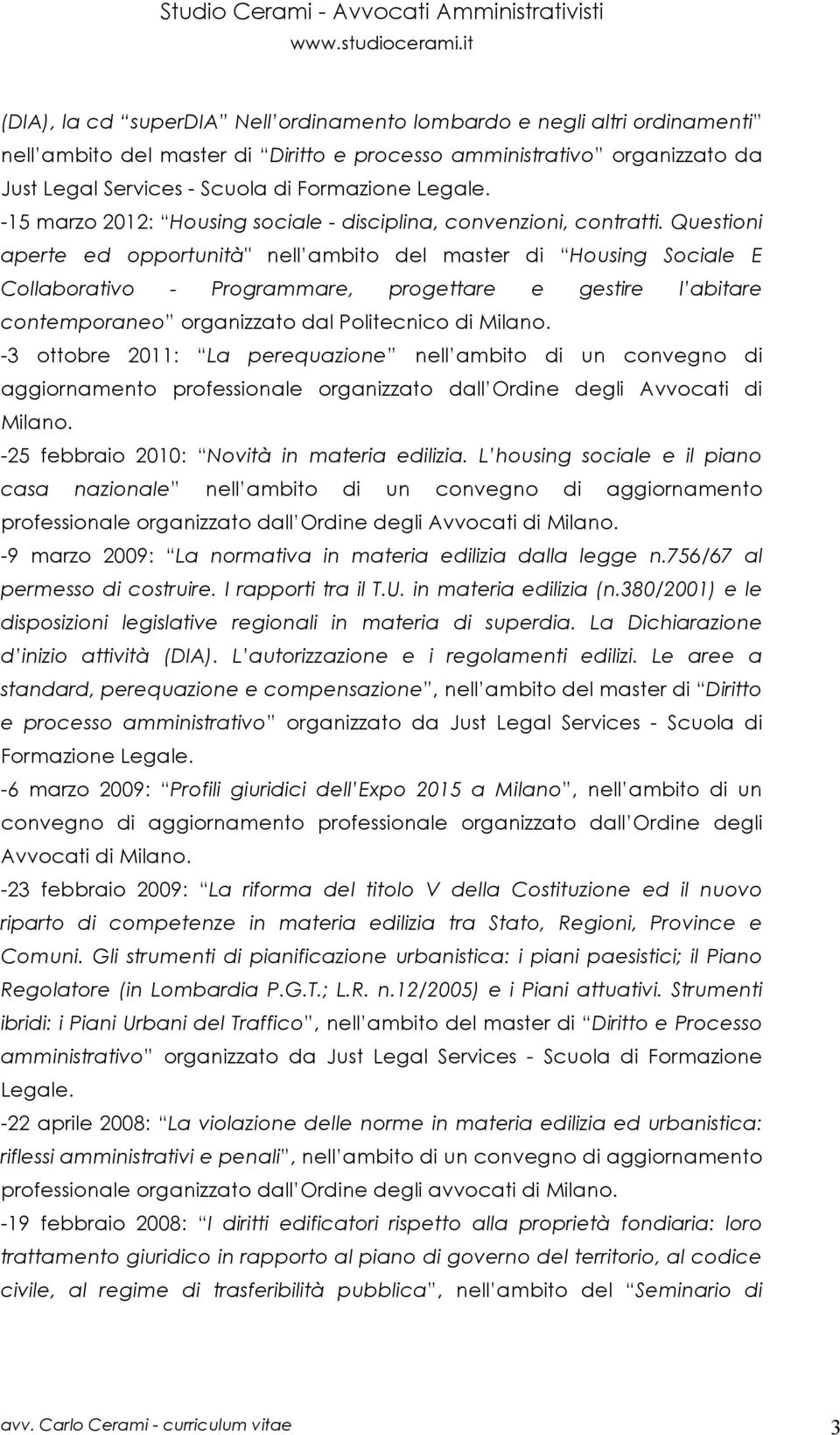 Questioni aperte ed opportunità" nell ambito del master di Housing Sociale E Collaborativo - Programmare, progettare e gestire l abitare contemporaneo organizzato dal Politecnico di Milano.