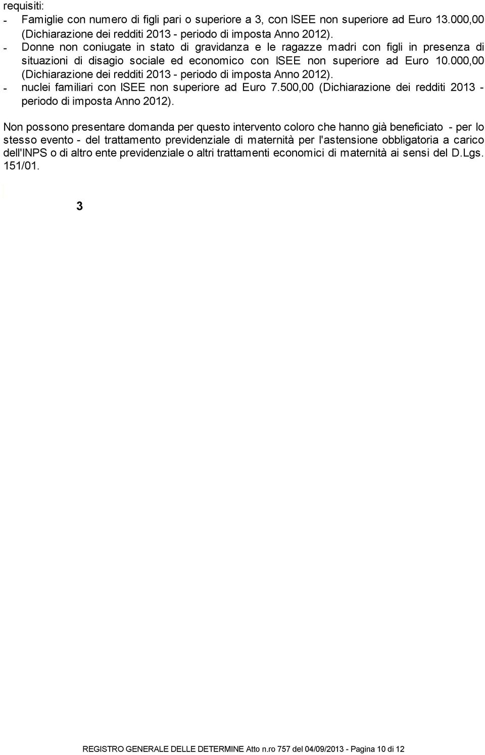 000,00 - nuclei familiari con ISEE non superiore ad Euro 7.500,00 (Dichiarazione dei redditi 2013 - periodo di imposta Anno 2012).