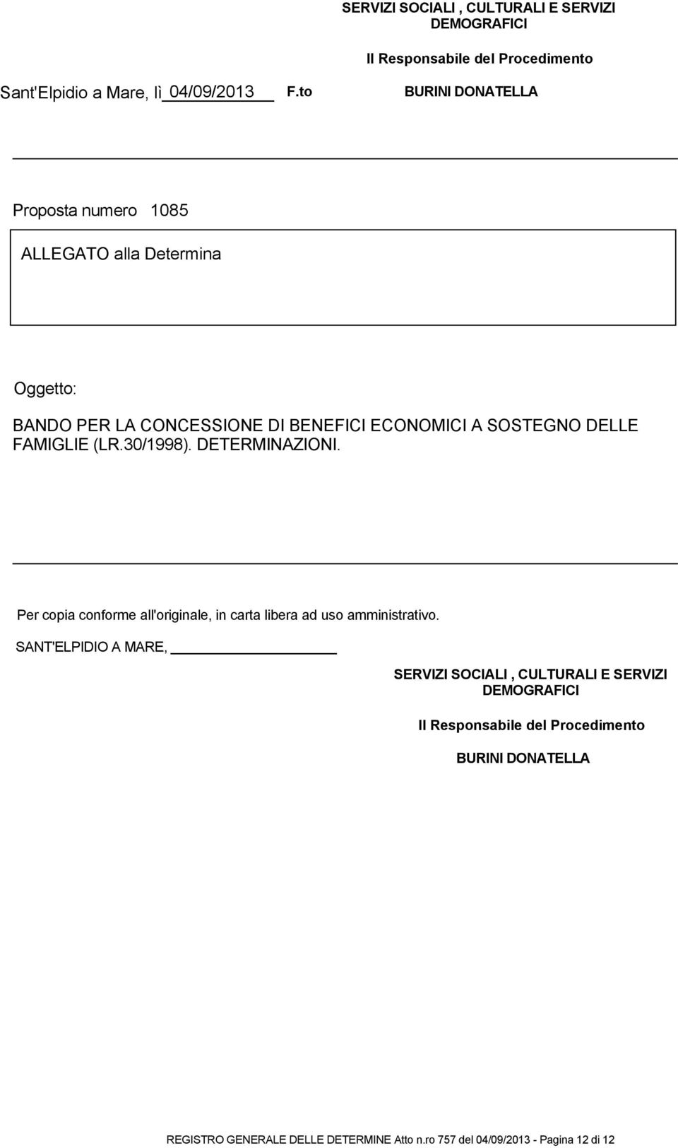 Determina Oggetto: BANDO PER LA CONCESSIONE DI BENEFICI ECONOMICI A SOSTEGNO DELLE FAMIGLIE (LR.30/1998). DETERMINAZIONI.