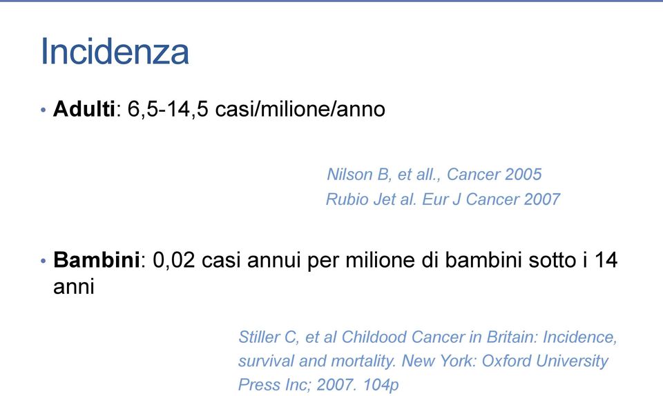 Eur J Cancer 2007 Bambini: 0,02 casi annui per milione di bambini sotto i