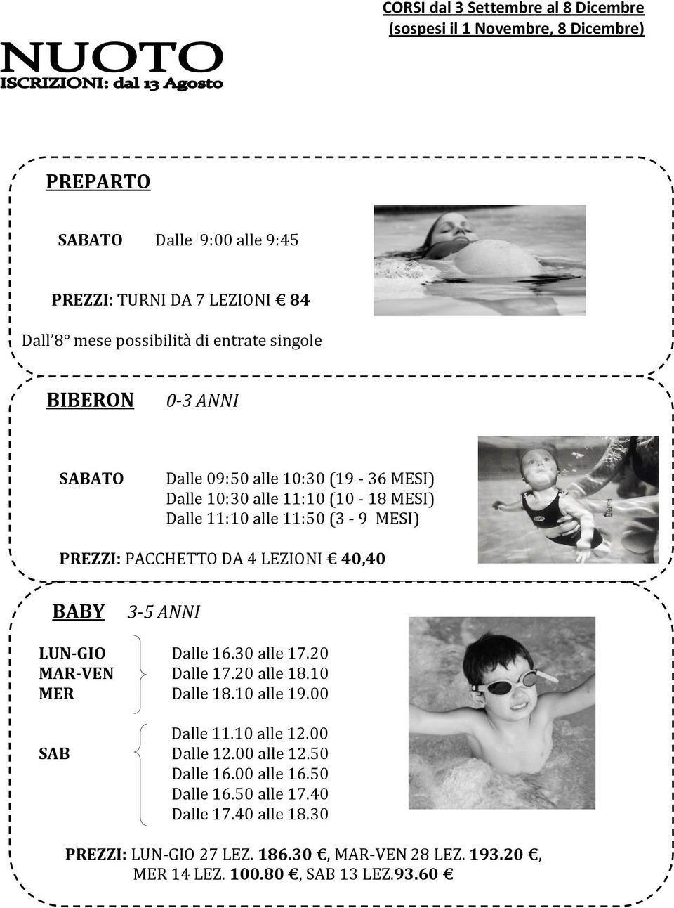 DA 4 LEZIONI 40,40 BABY 3-5 ANNI LUN-GIO Dalle 16.30 alle 17.20 MAR-VEN Dalle 17.20 alle 18.10 MER Dalle 18.10 alle 19.00 Dalle 11.10 alle 12.00 SAB Dalle 12.