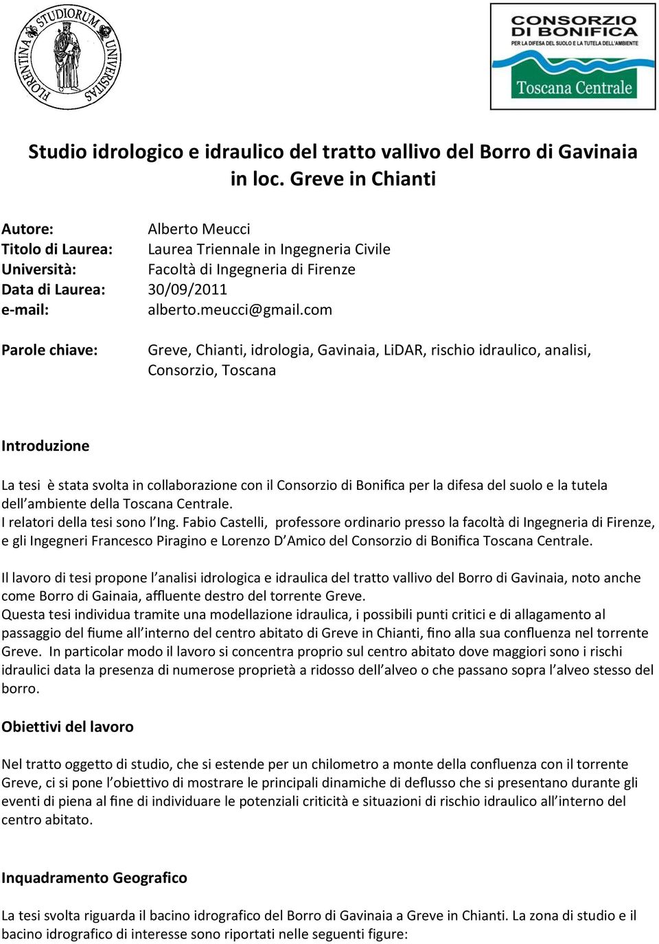 com Parole chiave: Greve, Chianti, idrologia, Gavinaia, LiDAR, rischio idraulico, analisi, Consorzio, Toscana Introduzione La tesi è stata svolta in collaborazione con il Consorzio di Bonifica per la