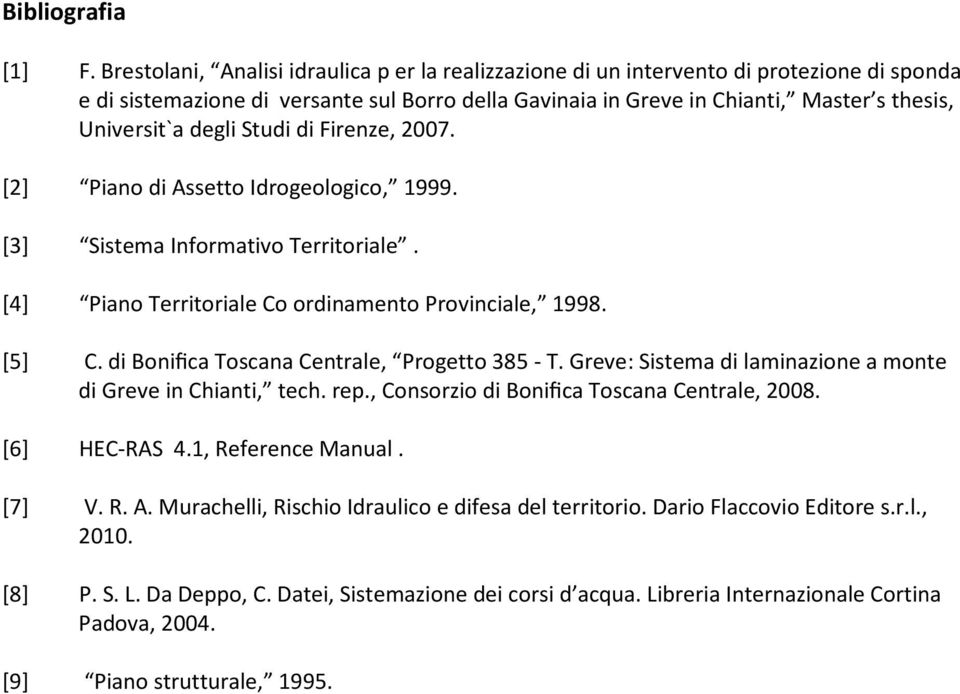 degli Studi di Firenze, 2007. [2] Piano di Assetto Idrogeologico, 1999. [3] Sistema Informativo Territoriale. [4] Piano Territoriale Co ordinamento Provinciale, 1998. [5] C.