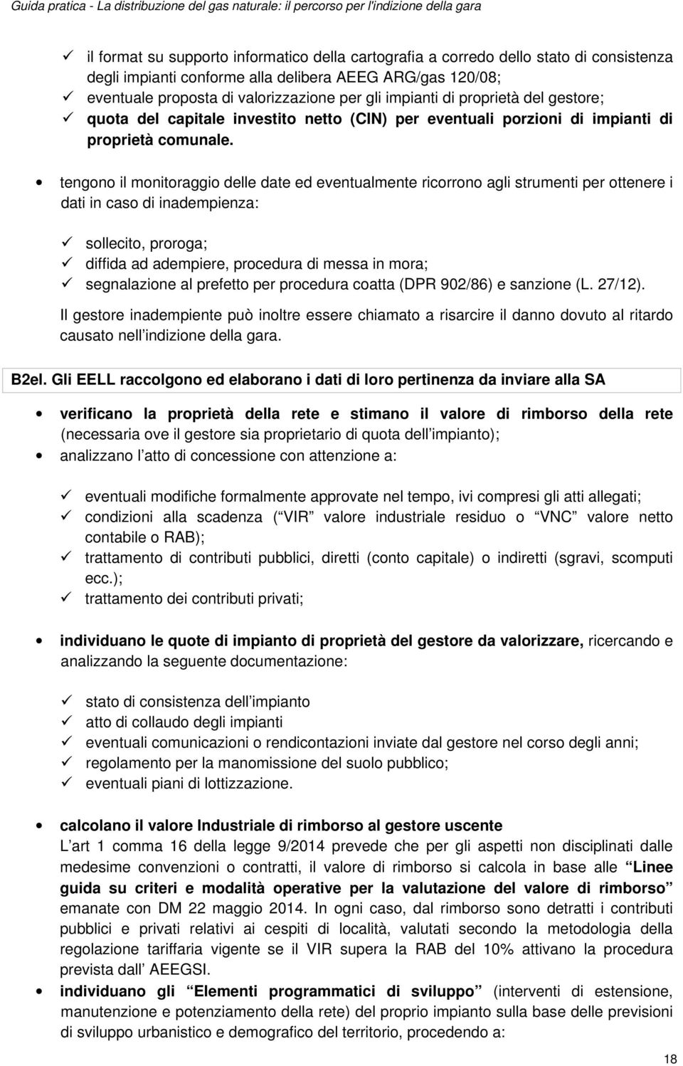 tengono il monitoraggio delle date ed eventualmente ricorrono agli strumenti per ottenere i dati in caso di inadempienza: sollecito, proroga; diffida ad adempiere, procedura di messa in mora;