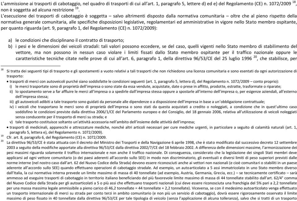 disposizioni legislative, regolamentari ed amministrative in vigore nello Stato membro ospitante, per quanto riguarda (art. 9, paragrafo 1, del Regolamento (CE) n.