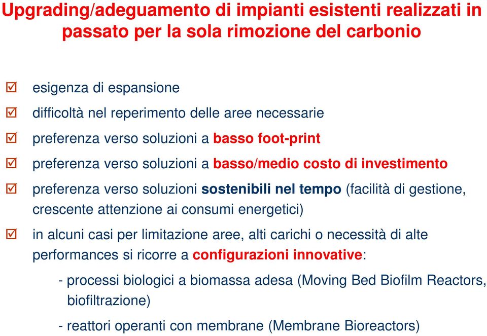 tempo (facilità di gestione, crescente attenzione ai consumi energetici) in alcuni casi per limitazione aree, alti carichi o necessità di alte performances si