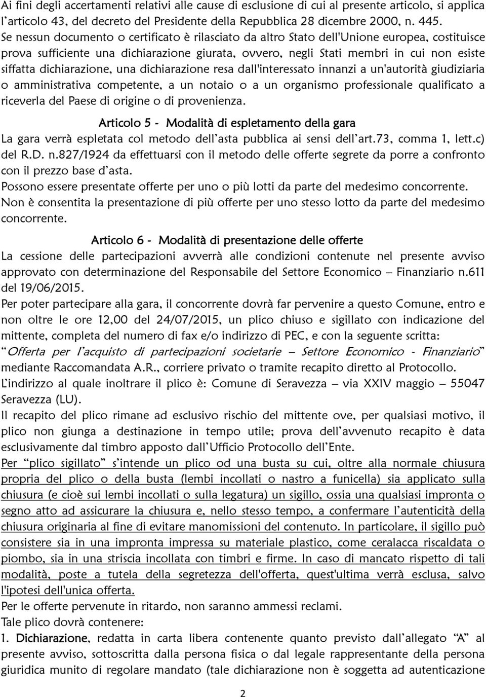 dichiarazione, una dichiarazione resa dall'interessato innanzi a un'autorità giudiziaria o amministrativa competente, a un notaio o a un organismo professionale qualificato a riceverla del Paese di