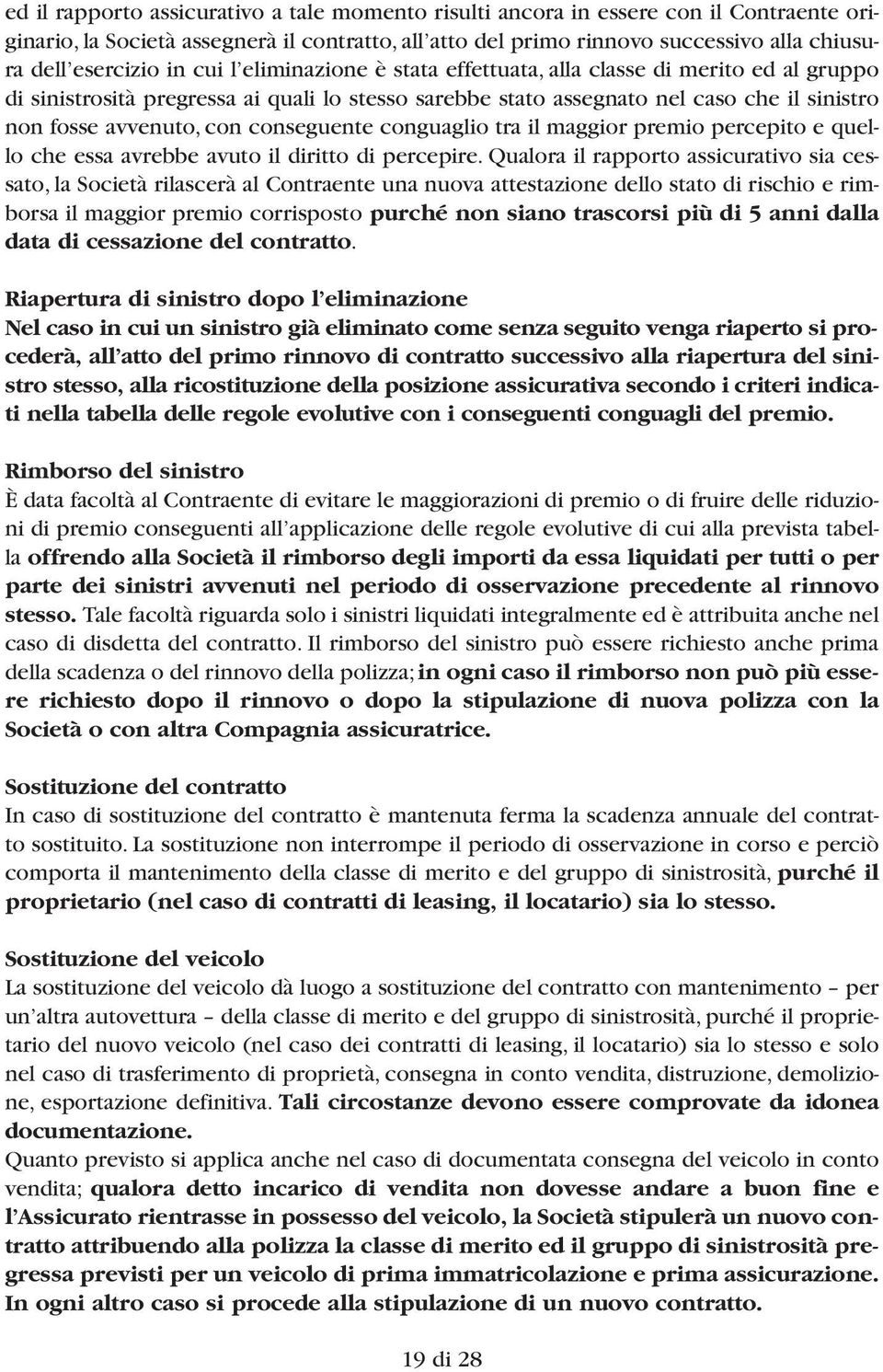 conseguente conguaglio tra il maggior premio percepito e quello che essa avrebbe avuto il diritto di percepire.