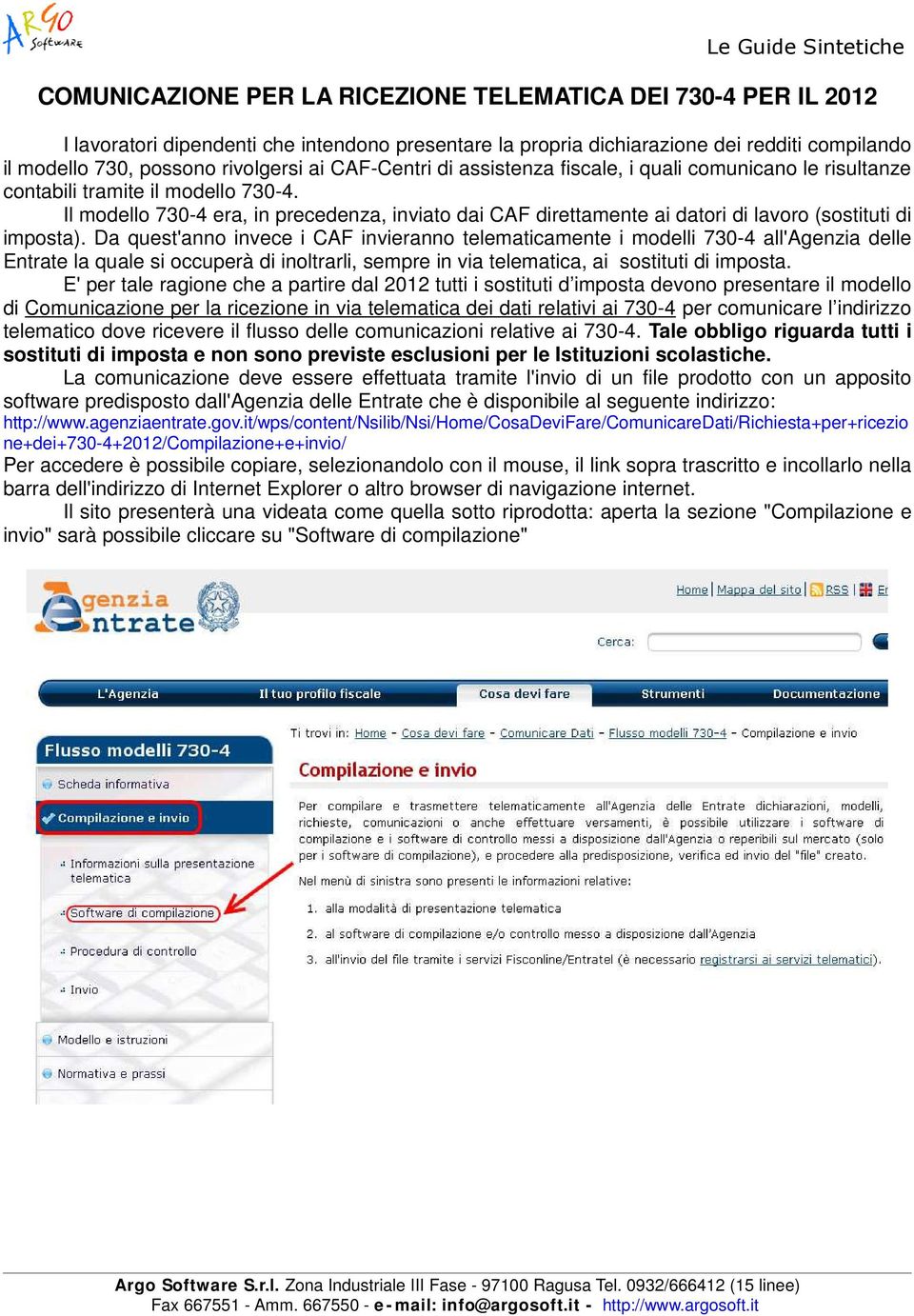 Il modello 730-4 era, in precedenza, inviato dai CAF direttamente ai datori di lavoro (sostituti di imposta).