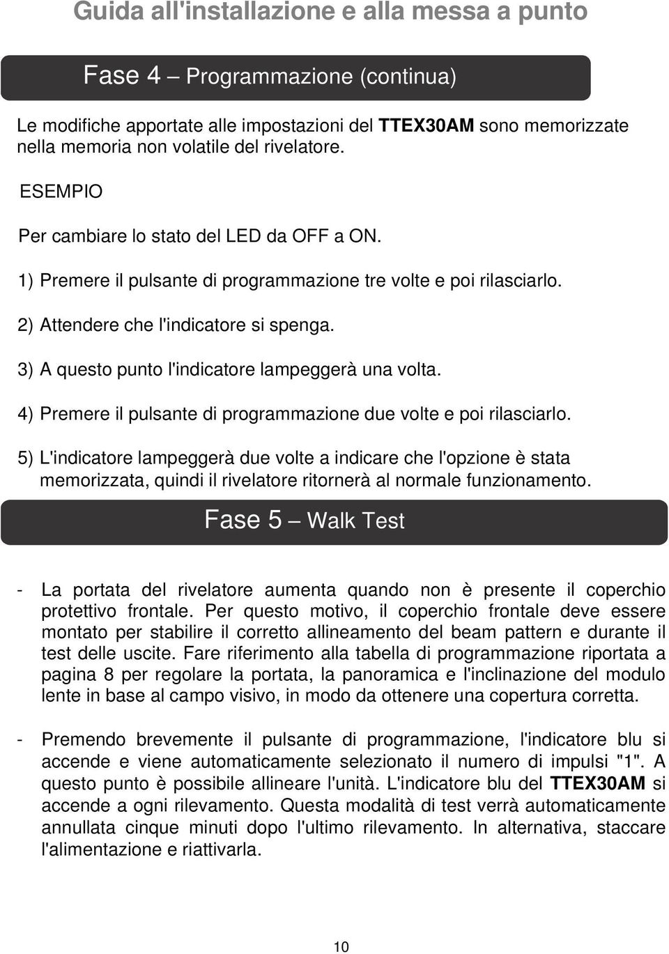 4) Premere il pulsante di programmazione due volte e poi rilasciarlo.