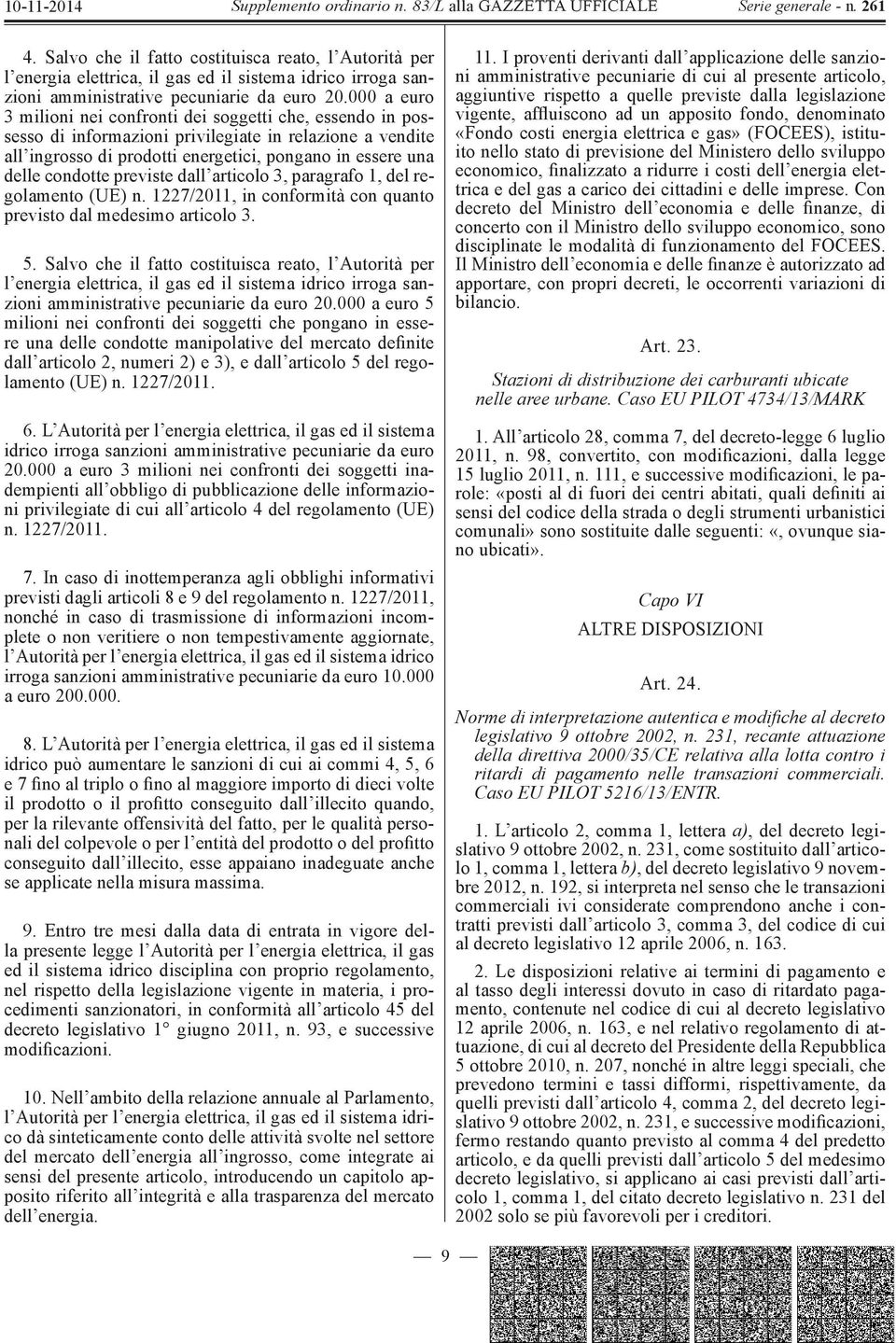 previste dall articolo 3, paragrafo 1, del regolamento (UE) n. 1227/2011, in conformità con quanto previsto dal medesimo articolo 3. 5.