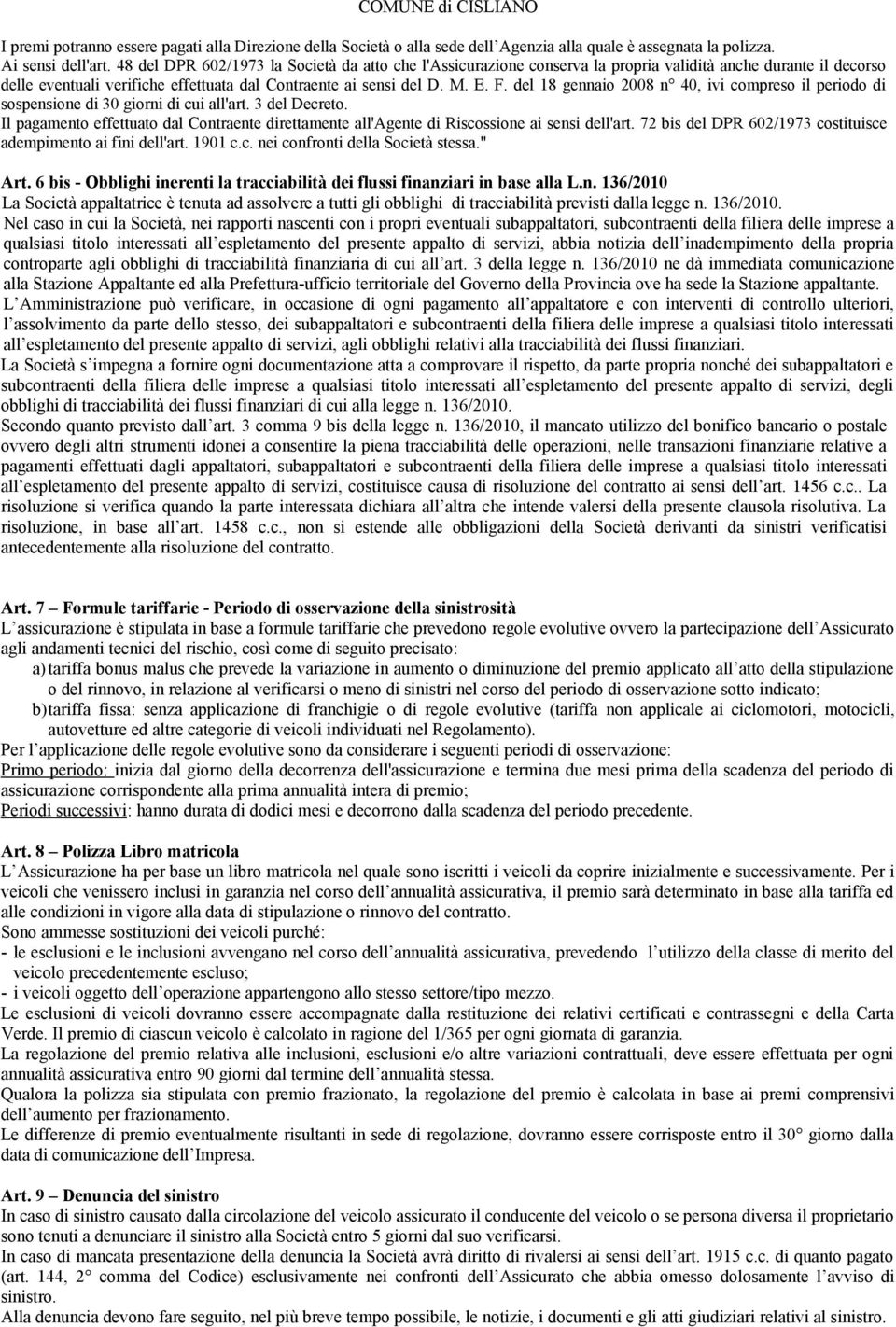 del 18 gennaio 2008 n 40, ivi compreso il periodo di sospensione di 30 giorni di cui all'art. 3 del Decreto.