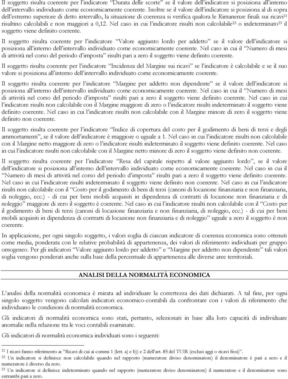 calcolabili e non maggiori a 0,12. Nel caso in cui l indicatore risulti non calcolabile 22 o indeterminato 23 il soggetto viene definito coerente.