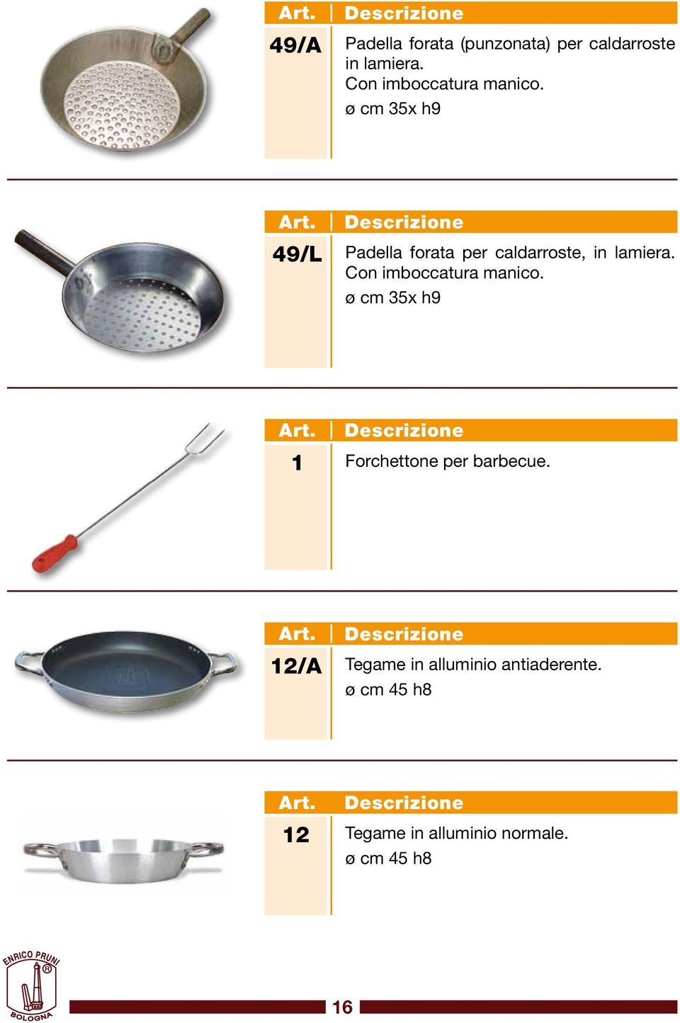 ø cm 35x h9 49/L Padella forata per caldarroste, in lamiera.