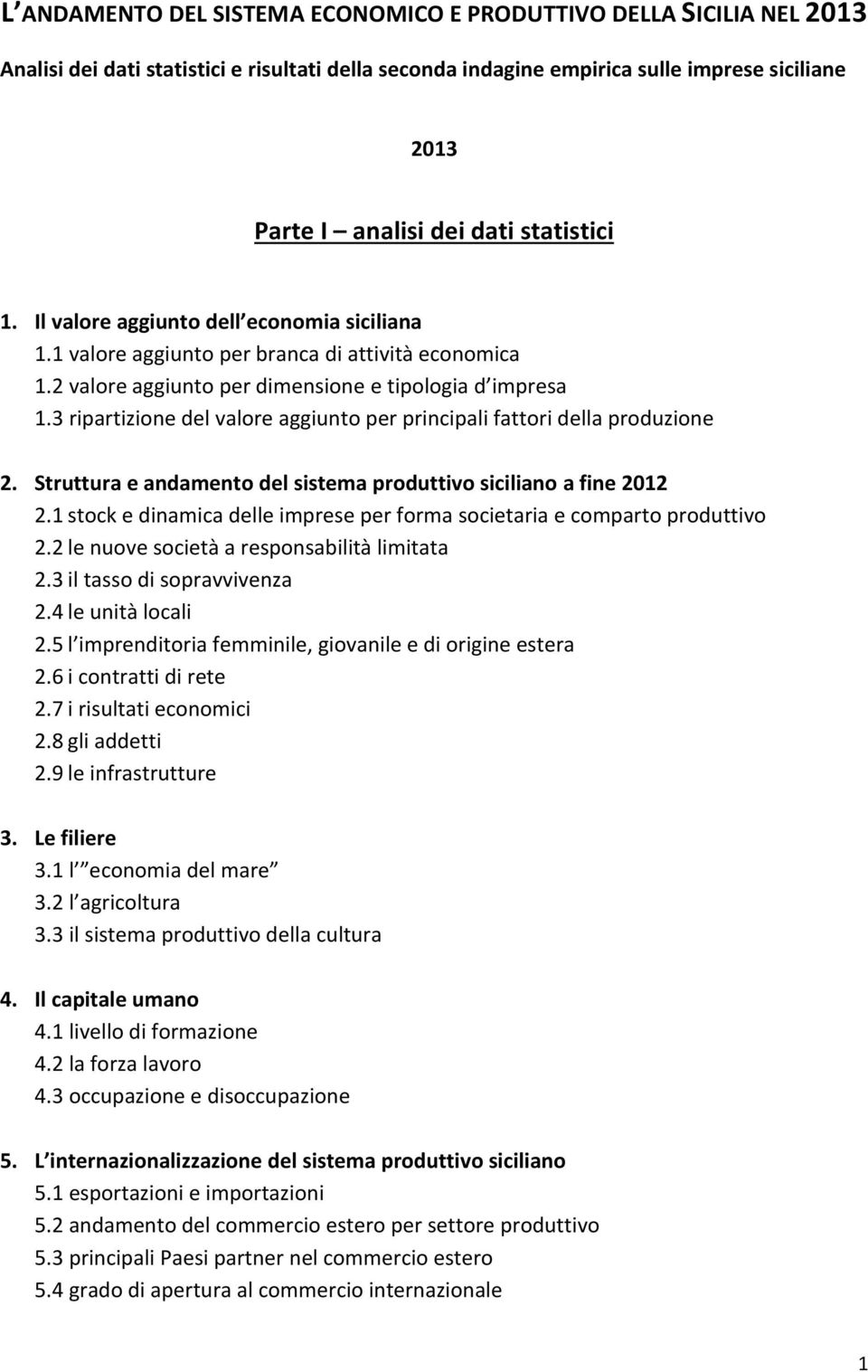 3 ripartizione del valore aggiunto per principali fattori della produzione 2. Struttura e andamento del sistema produttivo siciliano a fine 2012 2.