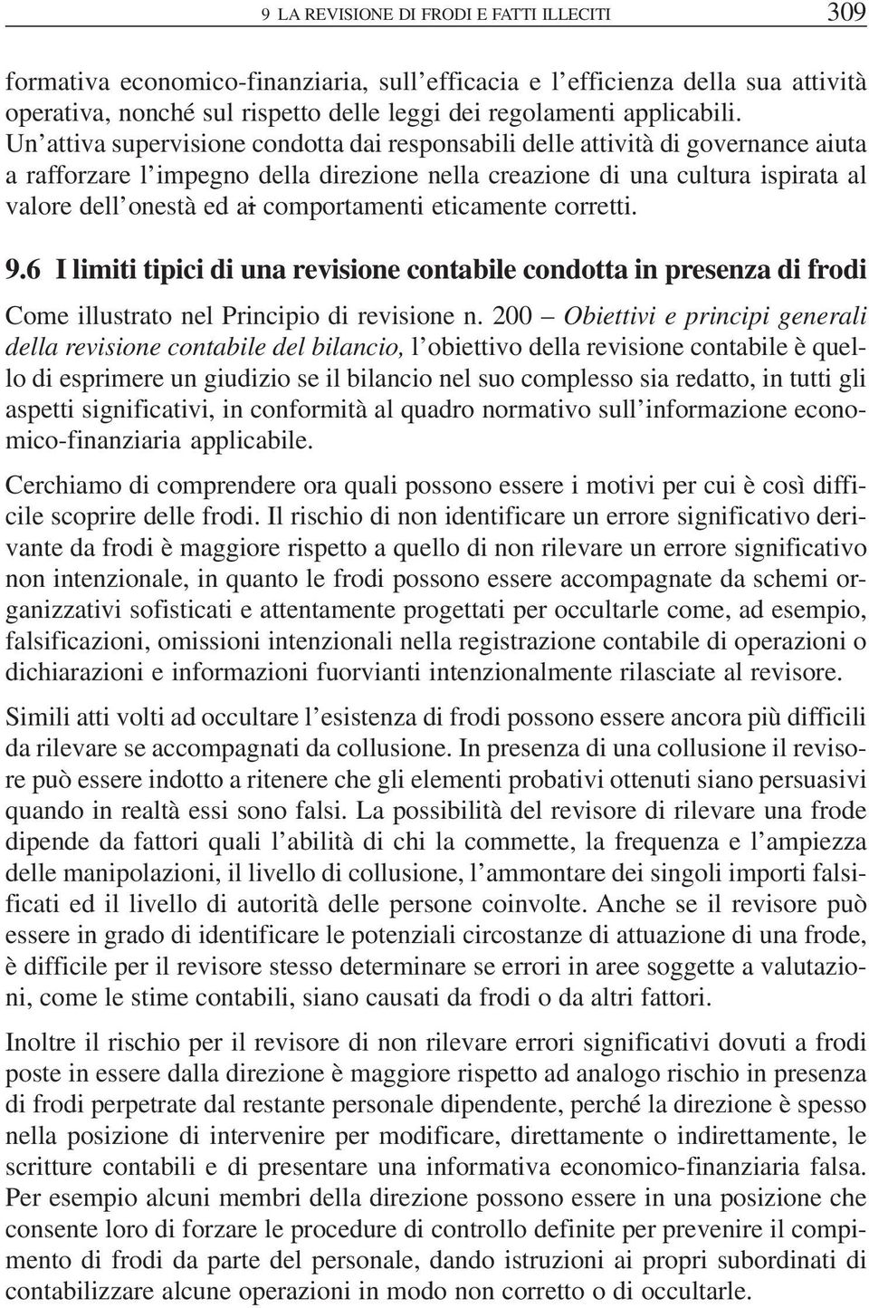 comportamenti eticamente corretti. 9.6 I limiti tipici di una revisione contabile condotta in presenza di frodi Come illustrato nel Principio di revisione n.